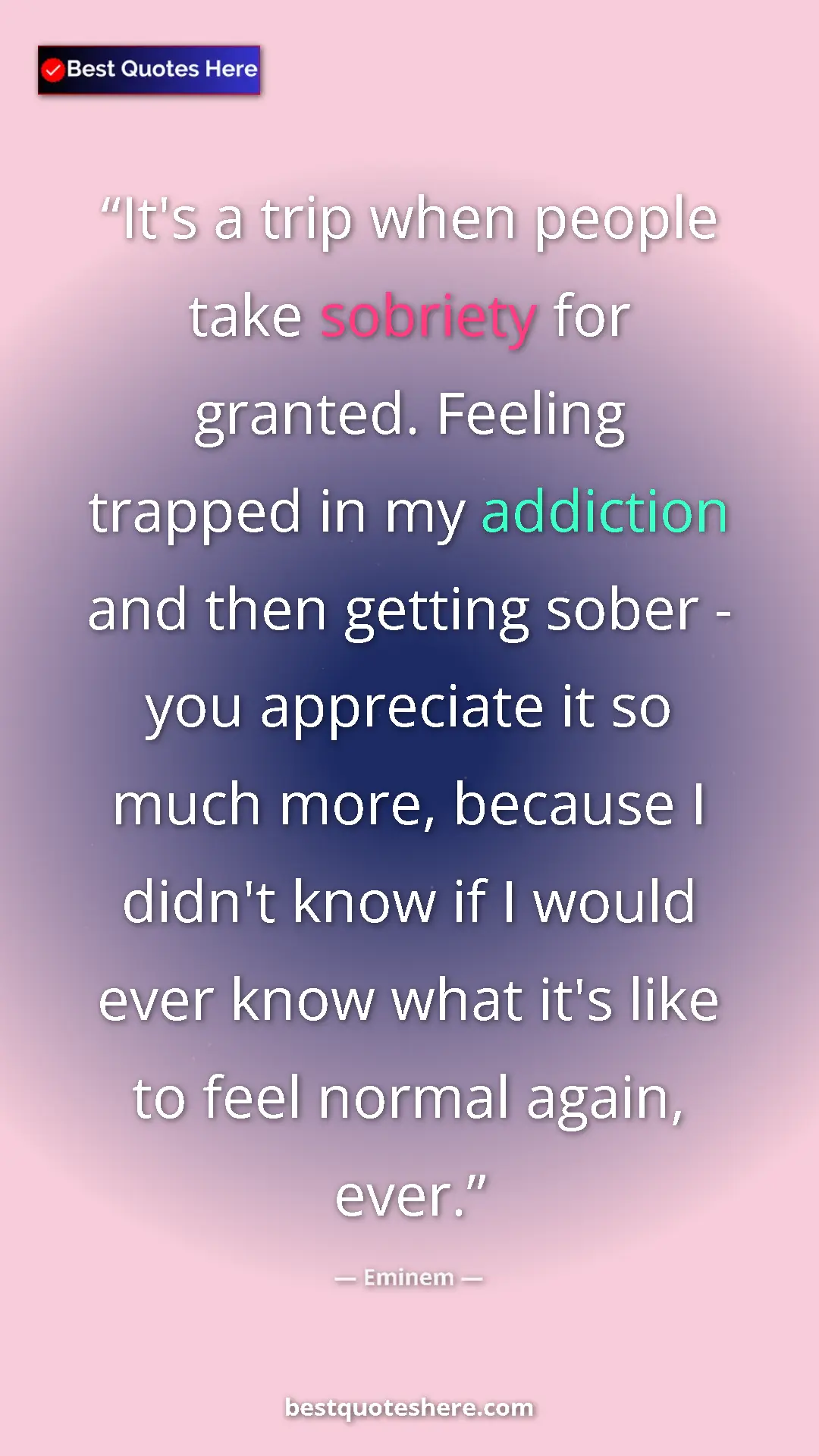 Eminem Quote Card: "It's a trip when people take sobriety for granted. Feeling t" Pinterest quote poster by Eminem: "It's a trip when people take sobriety for granted. Feeling t"