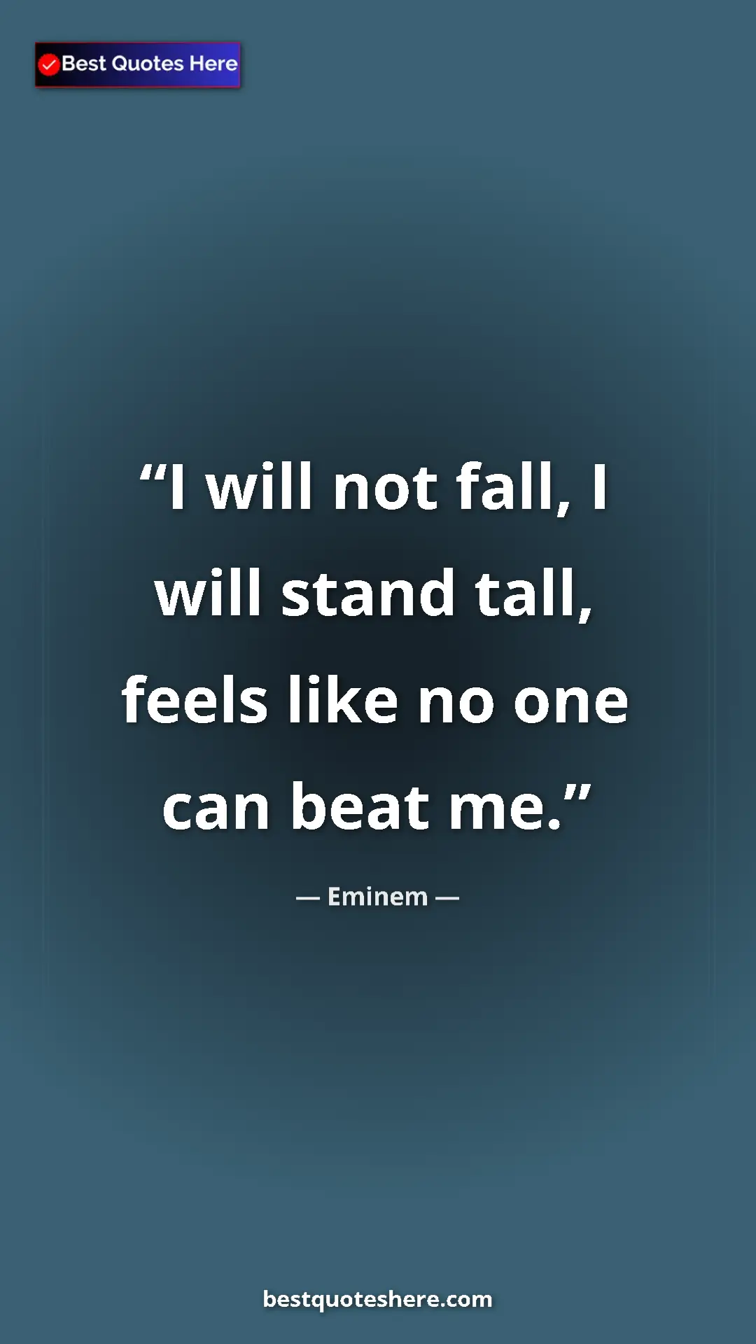 Pinterest quote poster by Eminem: "I will not fall, I will stand tall, feels like no one can..."