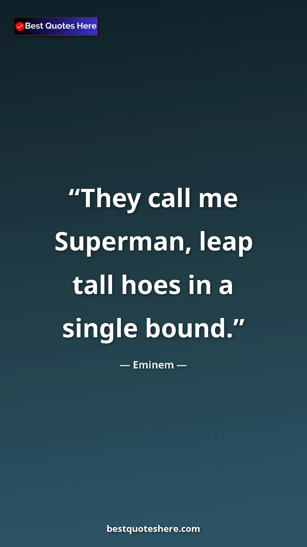 Pinterest quote poster by Eminem: "They call me Superman, leap tall hoes in a single bound."
