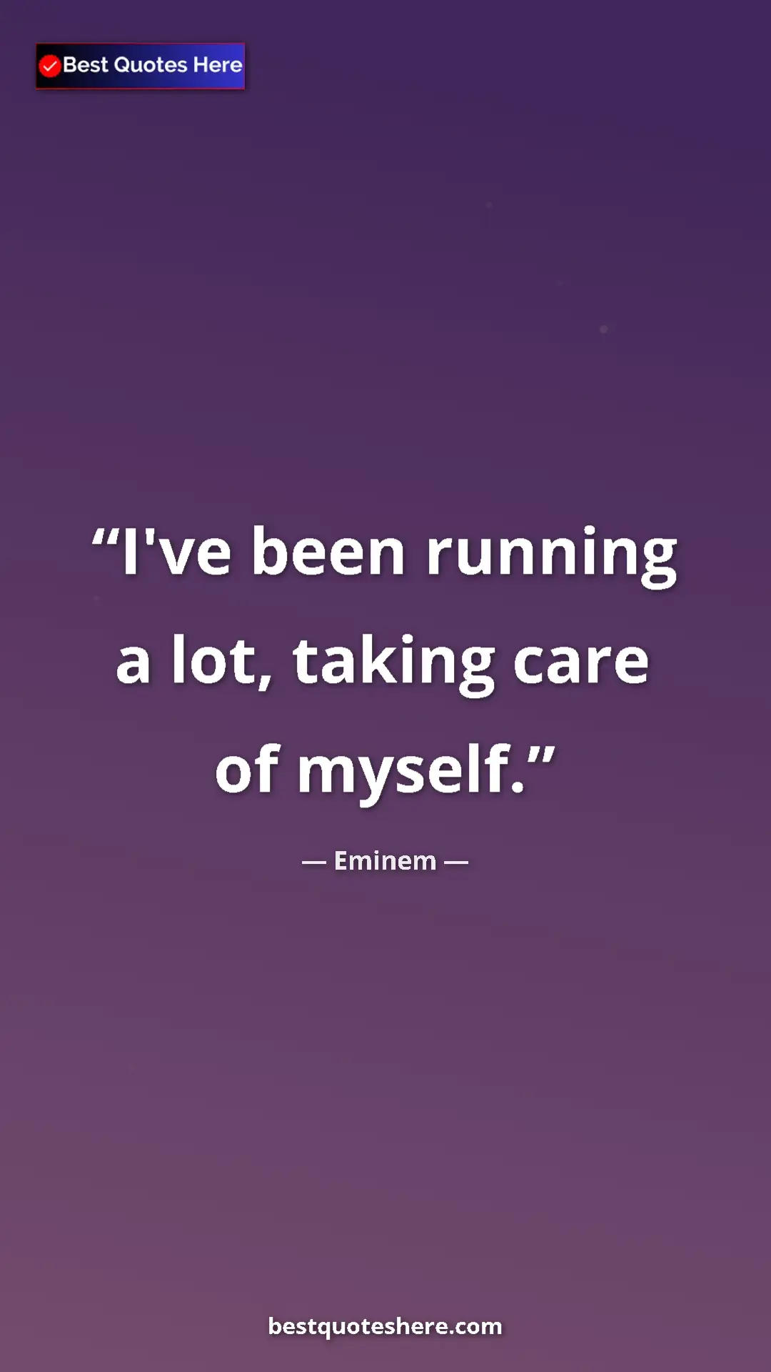 Pinterest quote poster by Eminem: "I've been running a lot, taking care of myself."