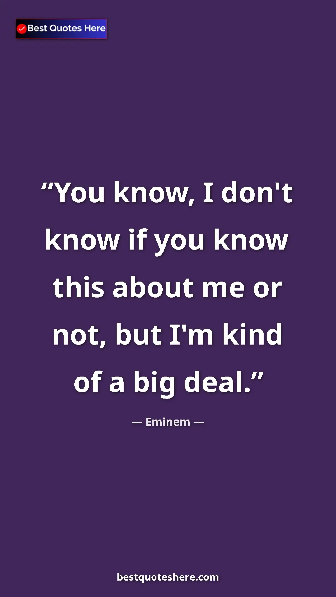 Pinterest quote poster by Eminem: "You know, I don't know if you know this about me or not,..."
