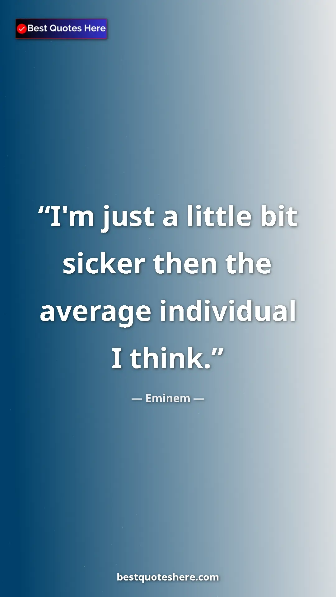 Pinterest quote poster by Eminem: "I'm just a little bit sicker then the average individual I..."