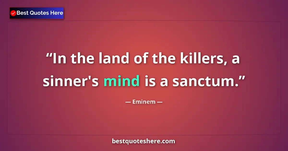 Quote by Eminem: In the land of the killers, a sinner's mind is a s