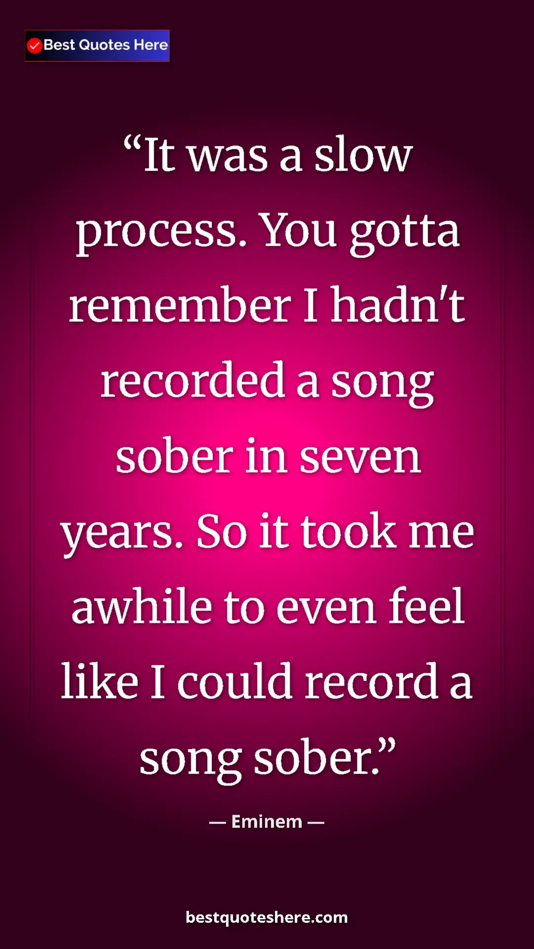 Pinterest quote poster by Eminem: "It was a slow process. You gotta remember I hadn't recorded..."