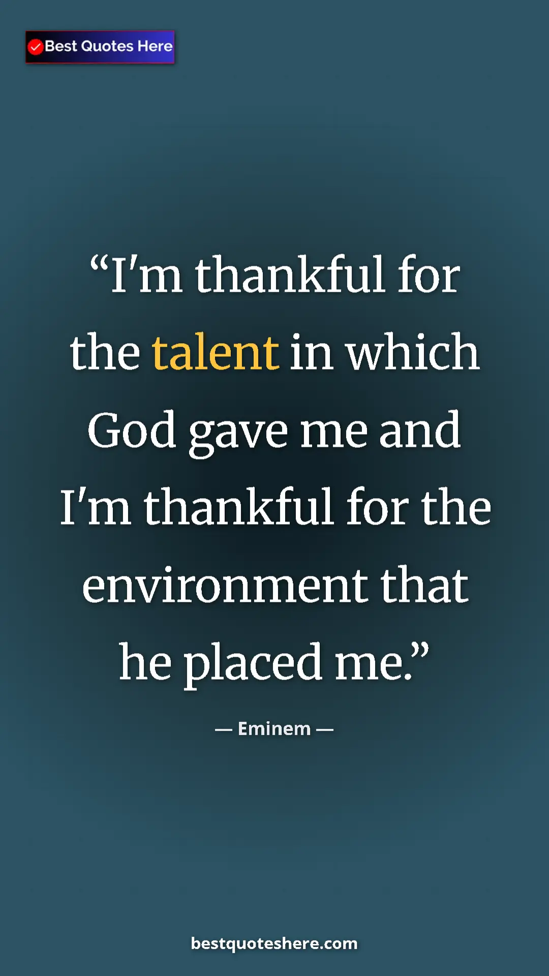 Pinterest quote poster by Eminem: "I'm thankful for the talent in which God gave me and I'm..."
