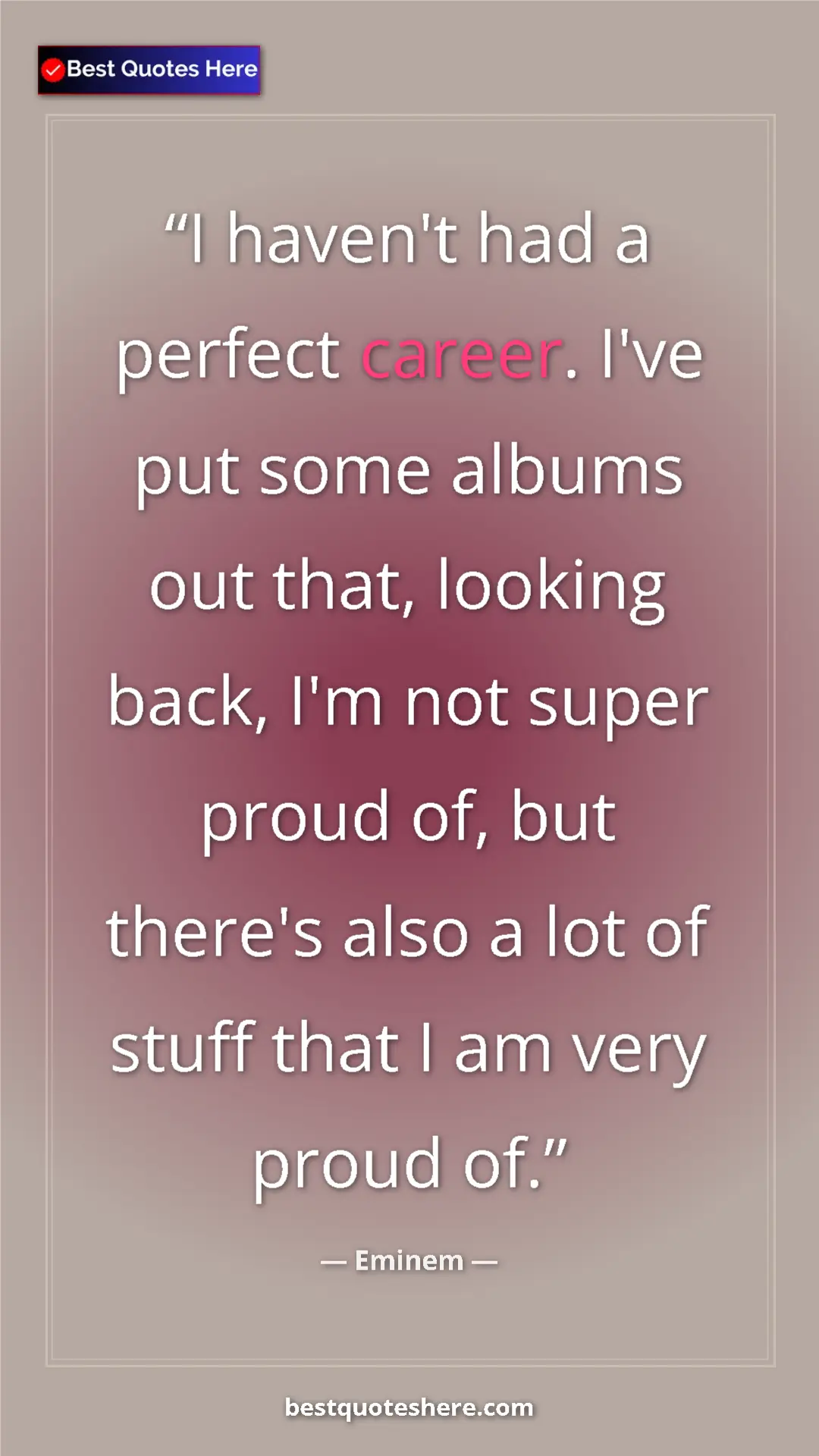 Pinterest quote poster by Eminem: "I haven't had a perfect career. I've put some albums out..."