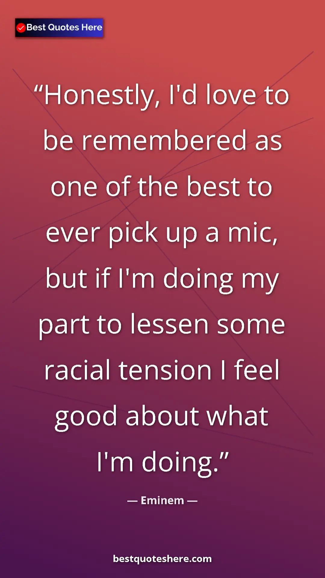 Pinterest quote poster by Eminem: "Honestly, I'd love to be remembered as one of the best to..."