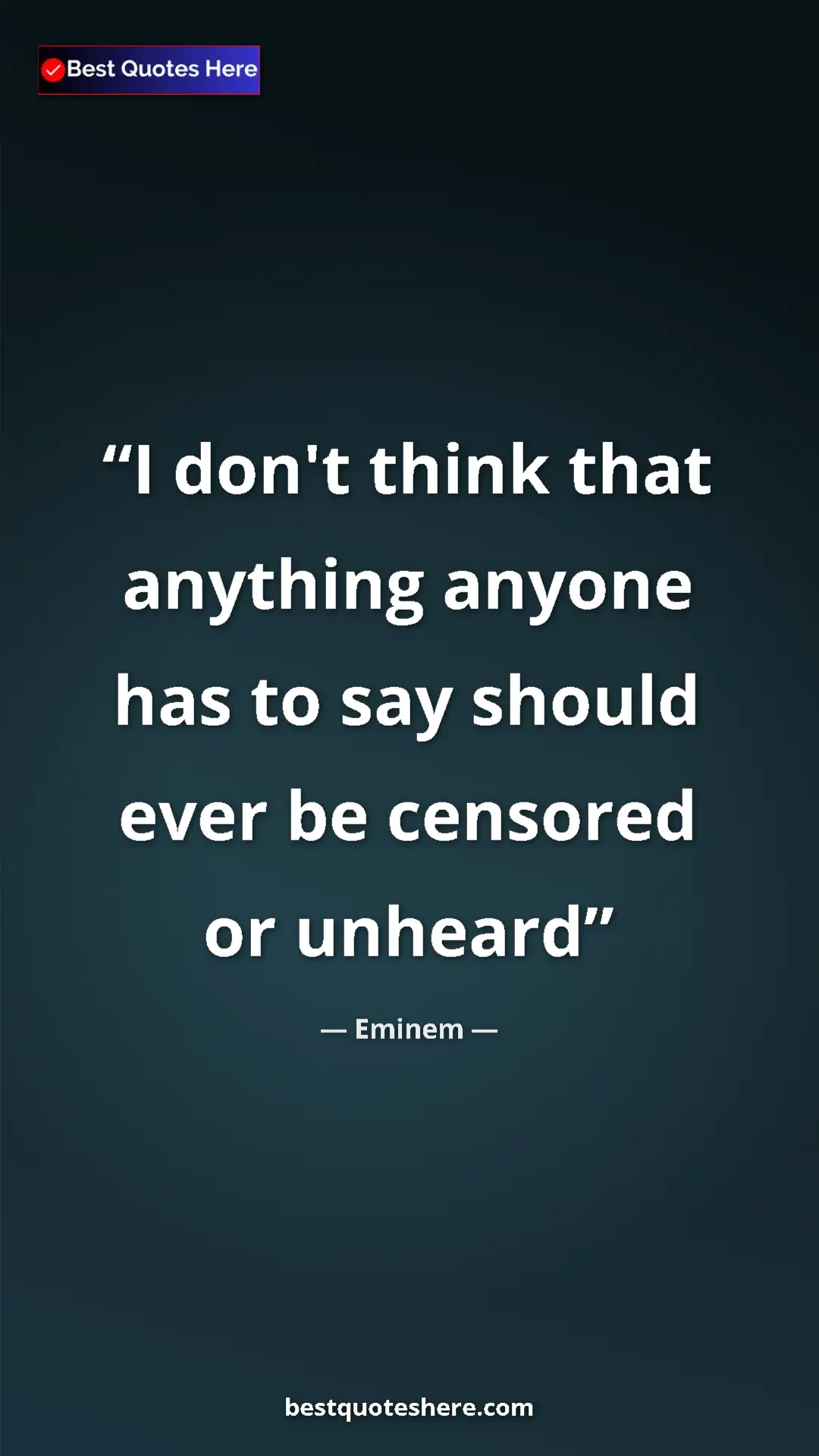 Pinterest quote poster by Eminem: "I don't think that anything anyone has to say should ever..."