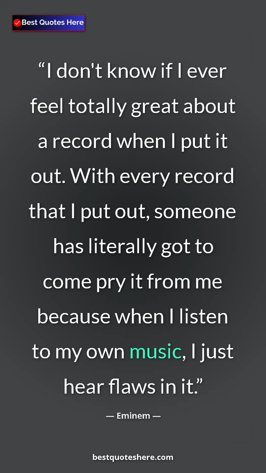 Pinterest quote poster by Eminem: "I don't know if I ever feel totally great about a record..."