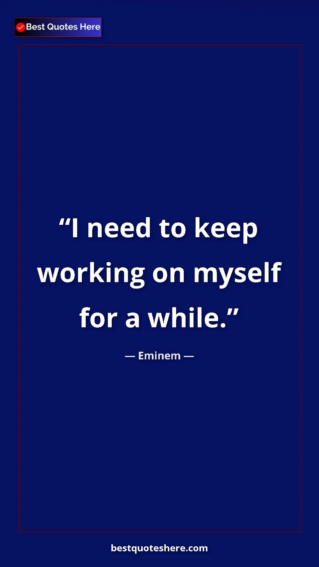 Pinterest quote poster by Eminem: "I need to keep working on myself for a while."