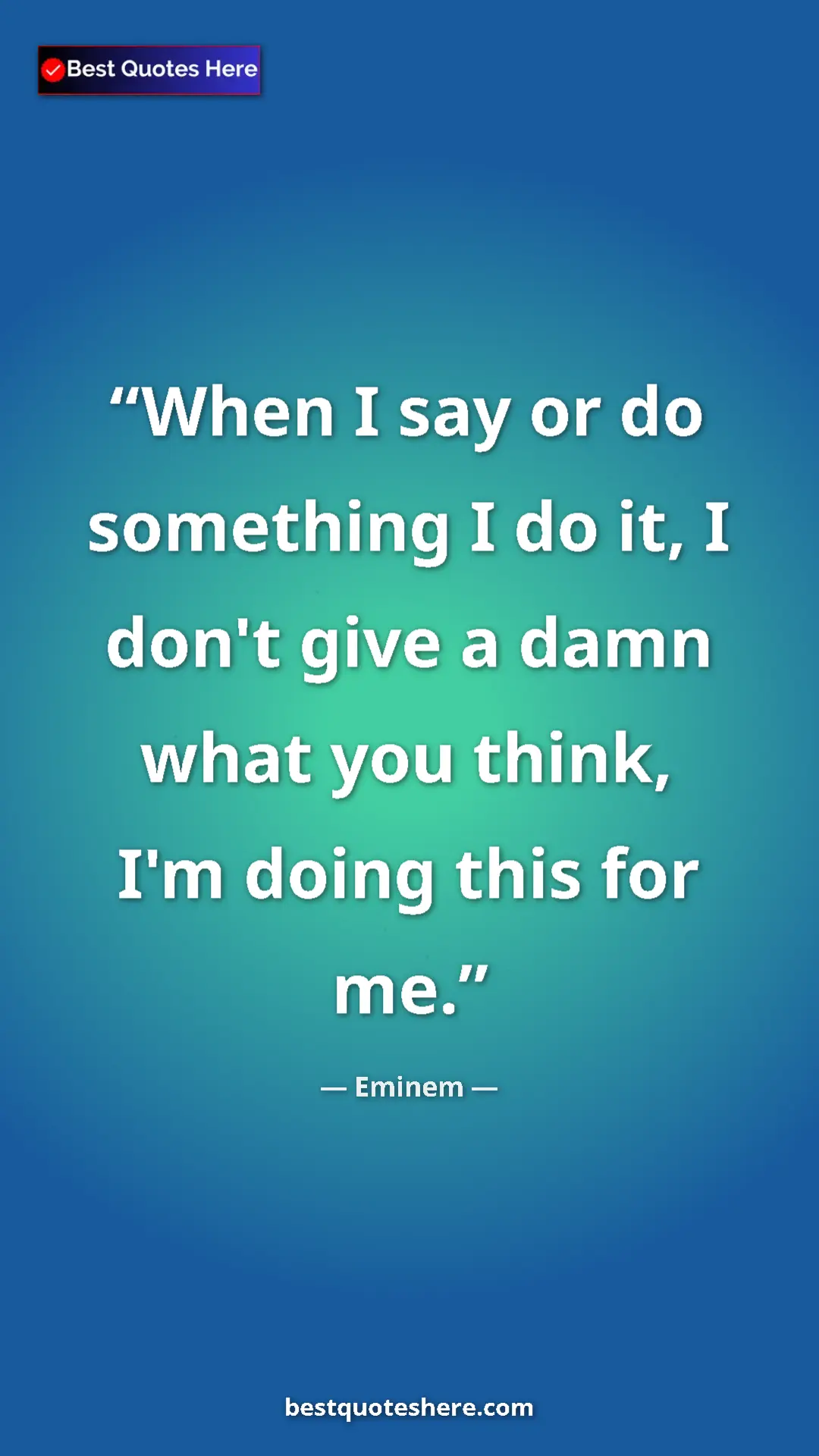 Pinterest quote poster by Eminem: "When I say or do something I do it, I don't give a damn..."