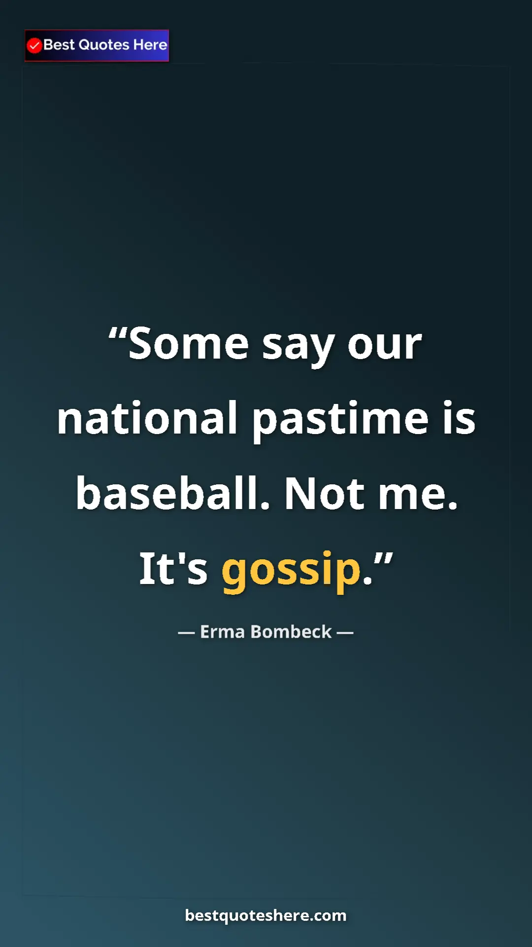 Pinterest quote poster by Erma Bombeck: "Some say our national pastime is baseball. Not me. It's..."