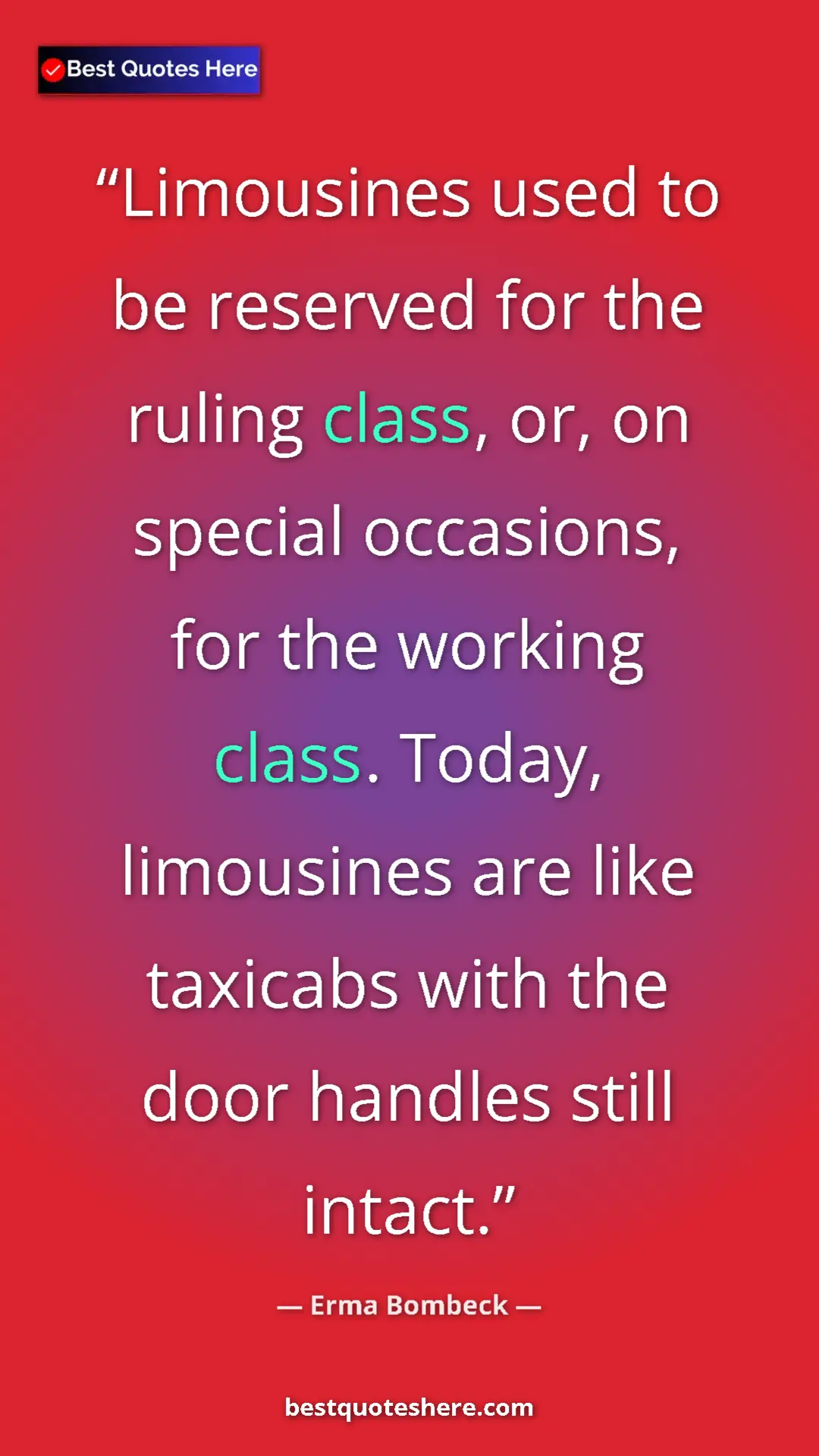 Pinterest quote poster by Erma Bombeck: "Limousines used to be reserved for the ruling class, or, on..."