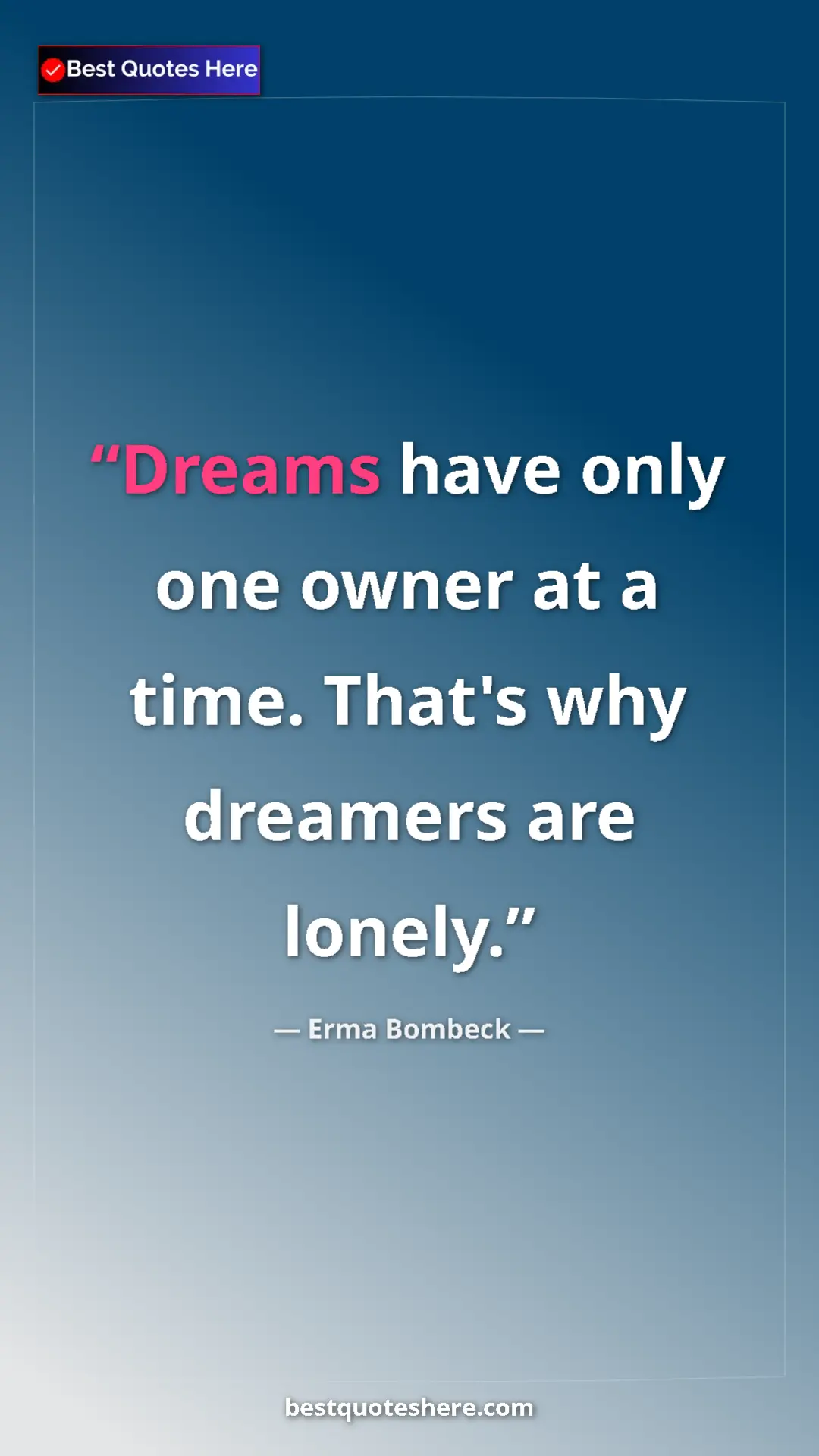 Pinterest quote poster by Erma Bombeck: "Dreams have only one owner at a time. That's why dreamers..."