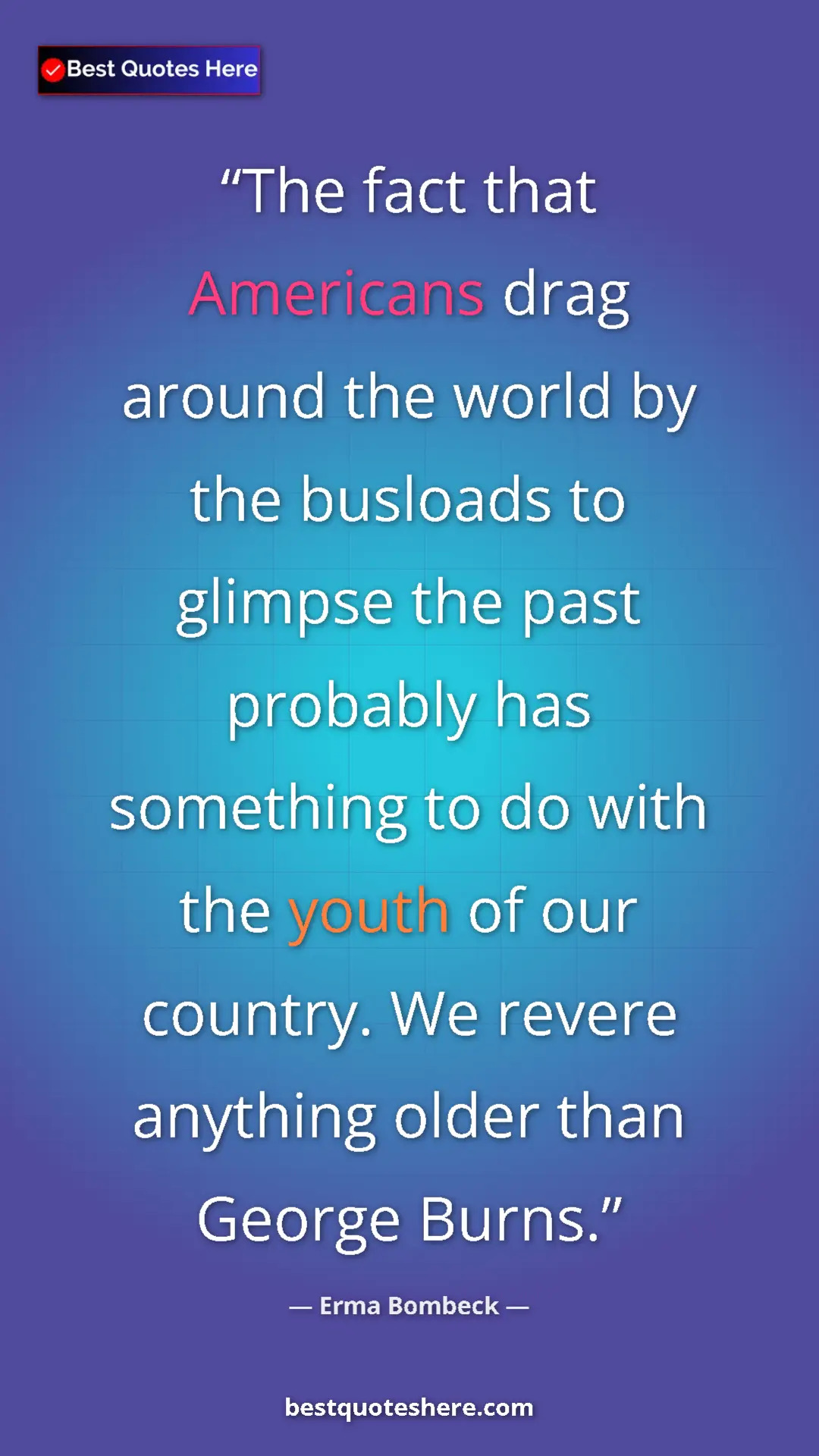 Erma Bombeck Quote Card: "The fact that Americans drag around the world by the..." Pinterest quote poster by Erma Bombeck: "The fact that Americans drag around the world by the..."