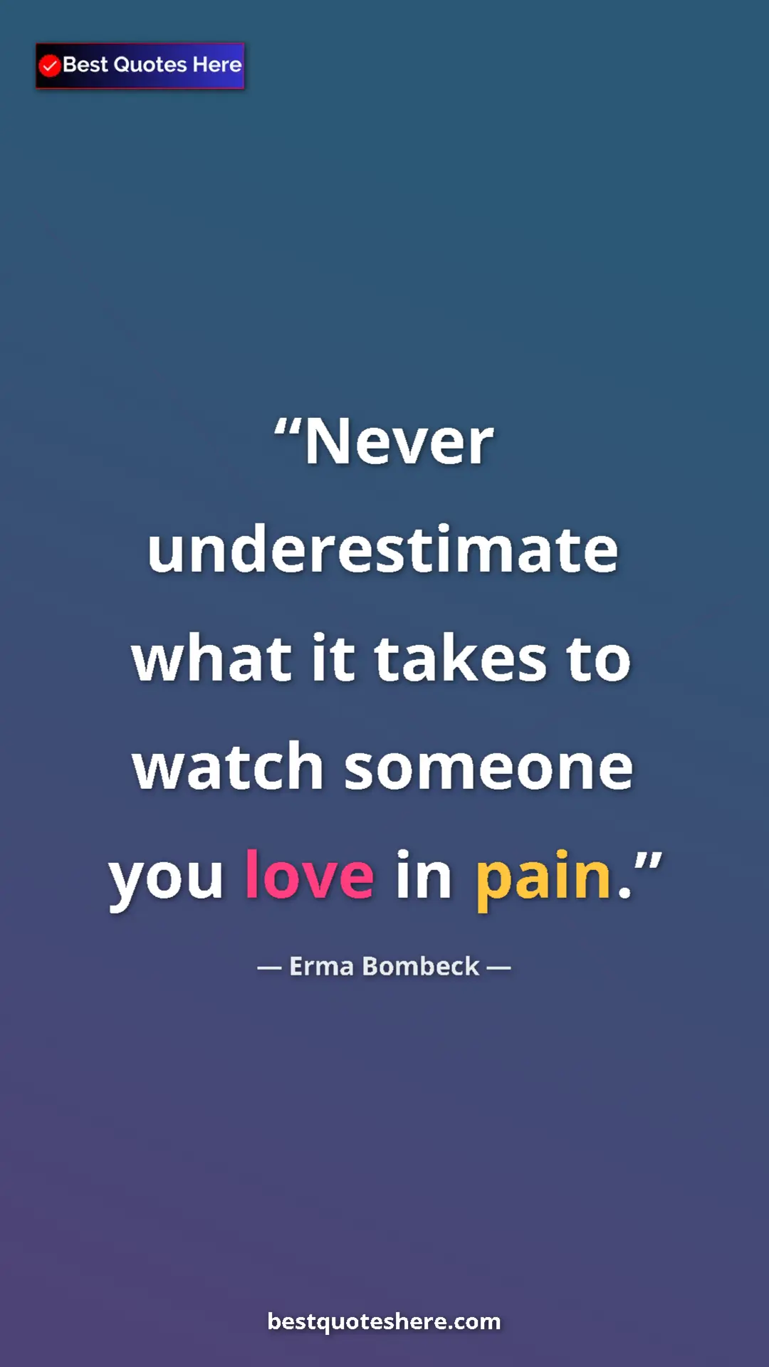 Pinterest quote poster by Erma Bombeck: "Never underestimate what it takes to watch someone you love..."