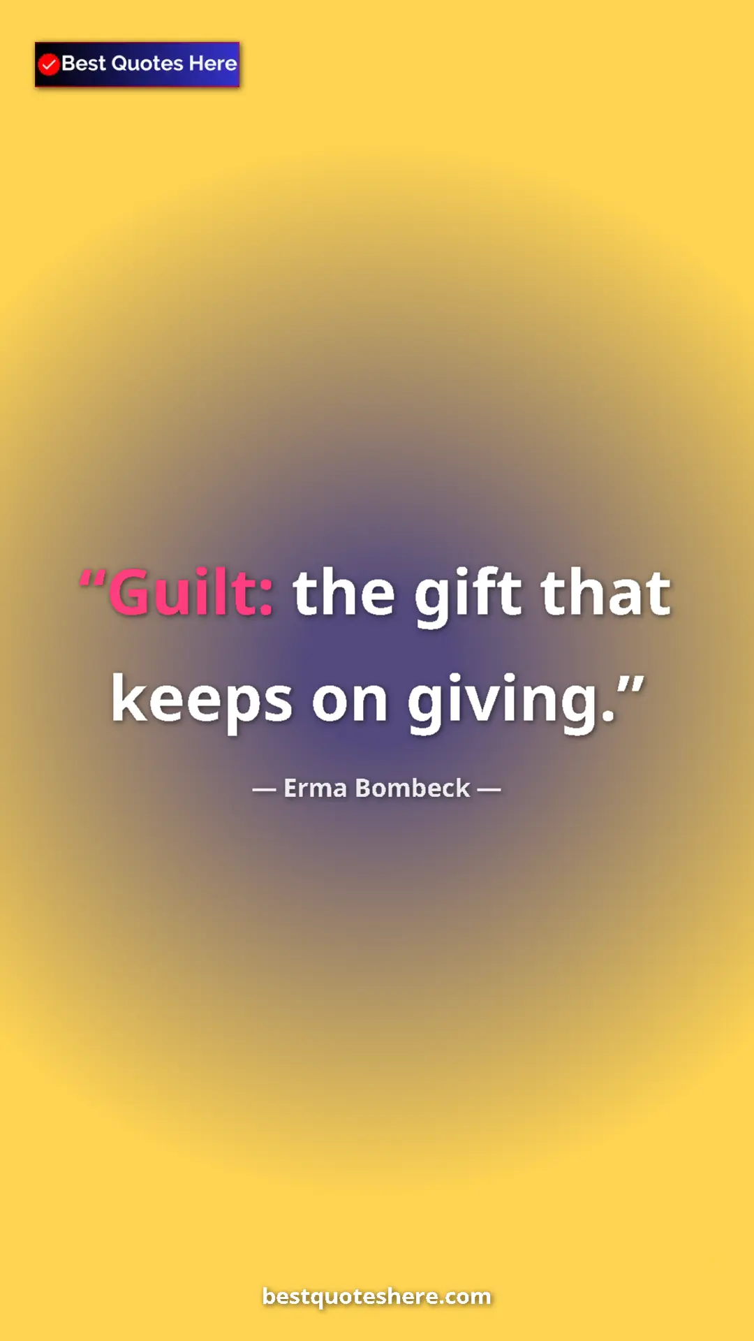 Pinterest quote poster by Erma Bombeck: "Guilt: the gift that keeps on giving."