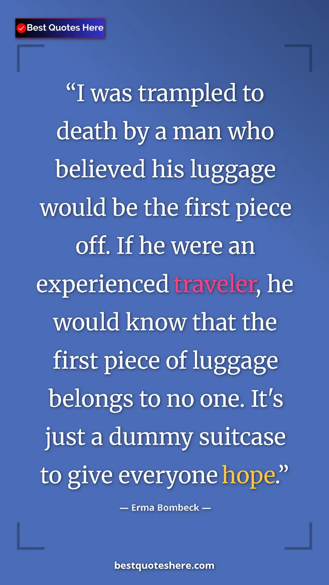 Erma Bombeck Quote Card: "I was trampled to death by a man who believed his luggage..." Pinterest quote poster by Erma Bombeck: "I was trampled to death by a man who believed his luggage..."
