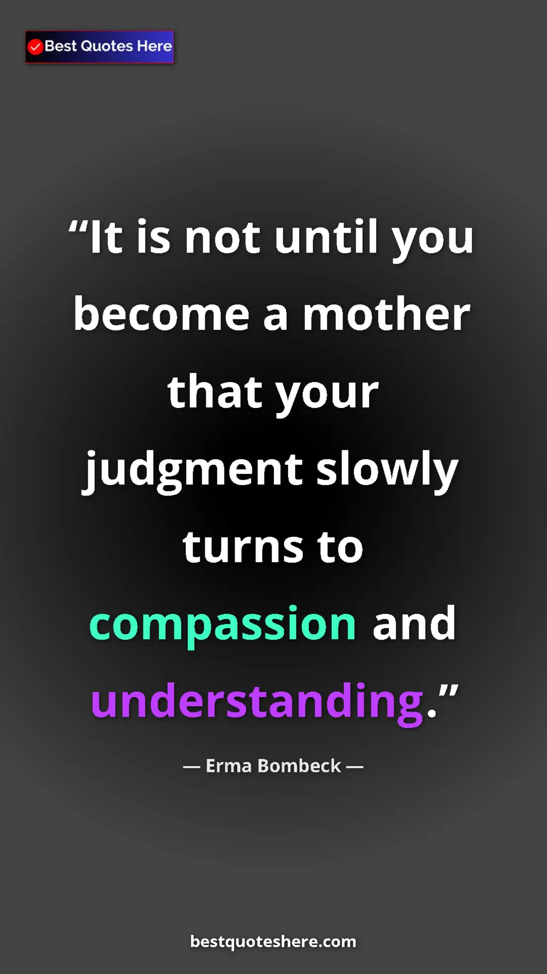 Pinterest quote poster by Erma Bombeck: "It is not until you become a mother that your judgment..."
