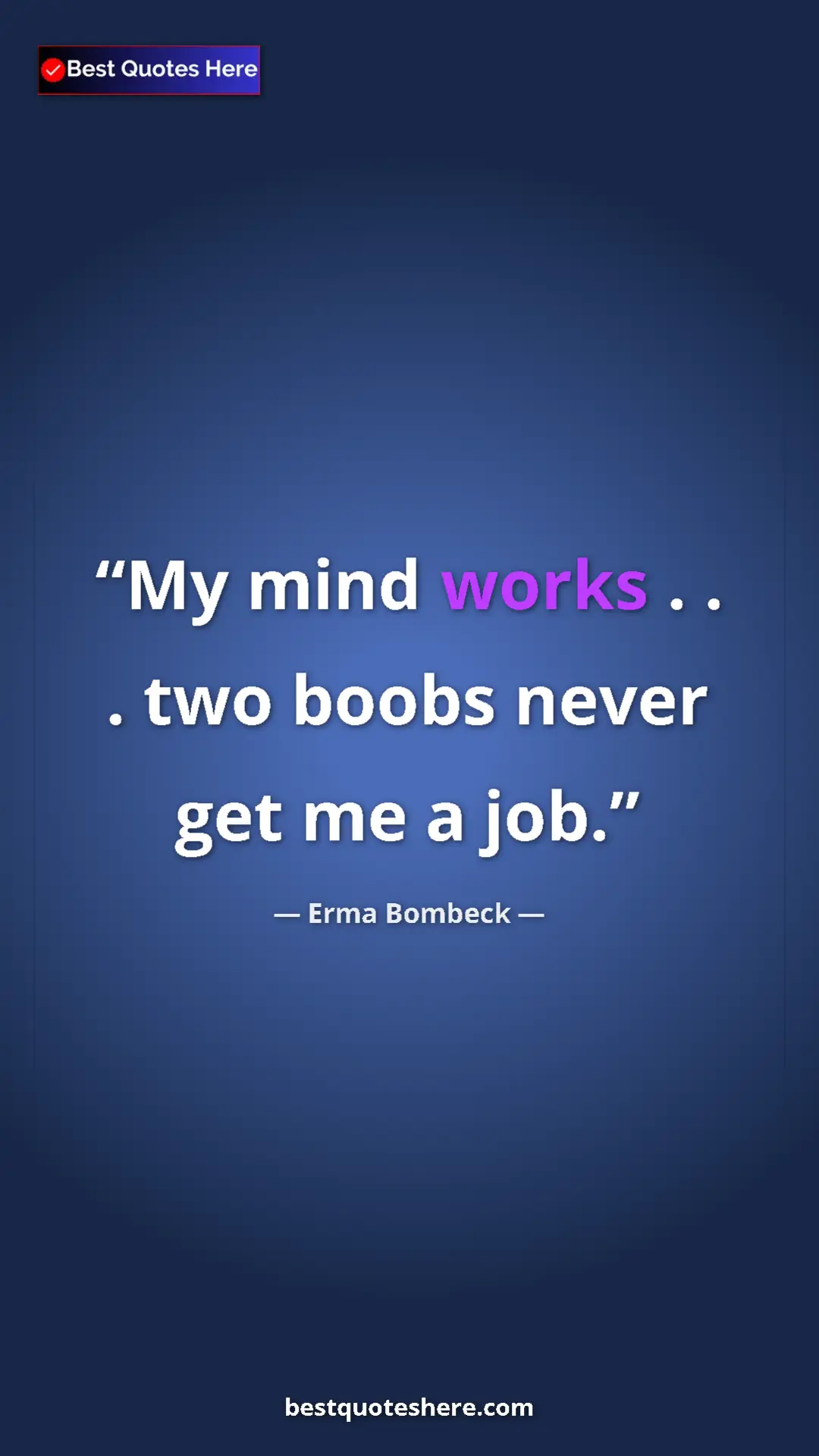 Pinterest quote poster by Erma Bombeck: "My mind works . . . two boobs never get me a job."