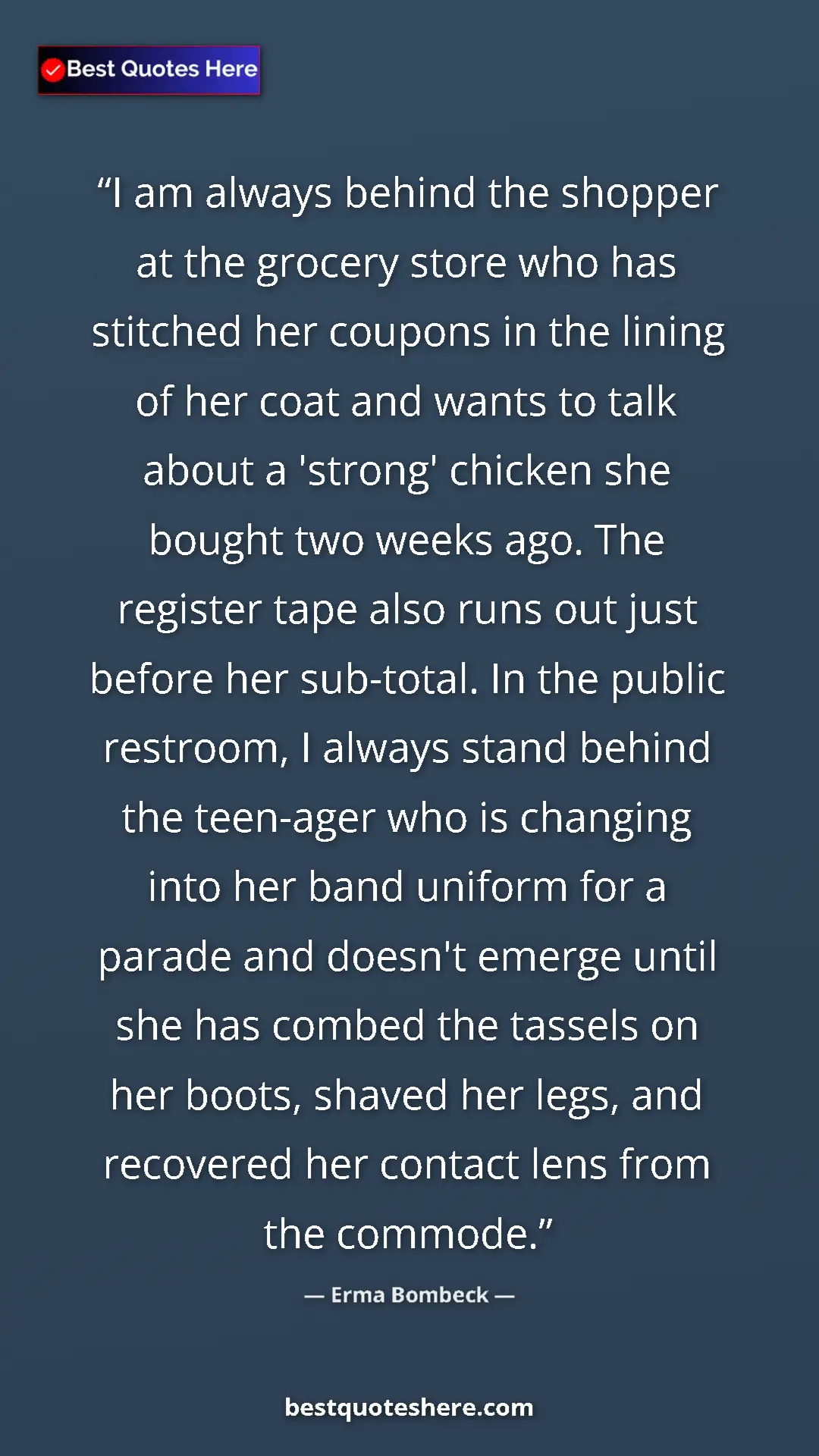 Pinterest quote poster by Erma Bombeck: "I am always behind the shopper at the grocery store who has..."
