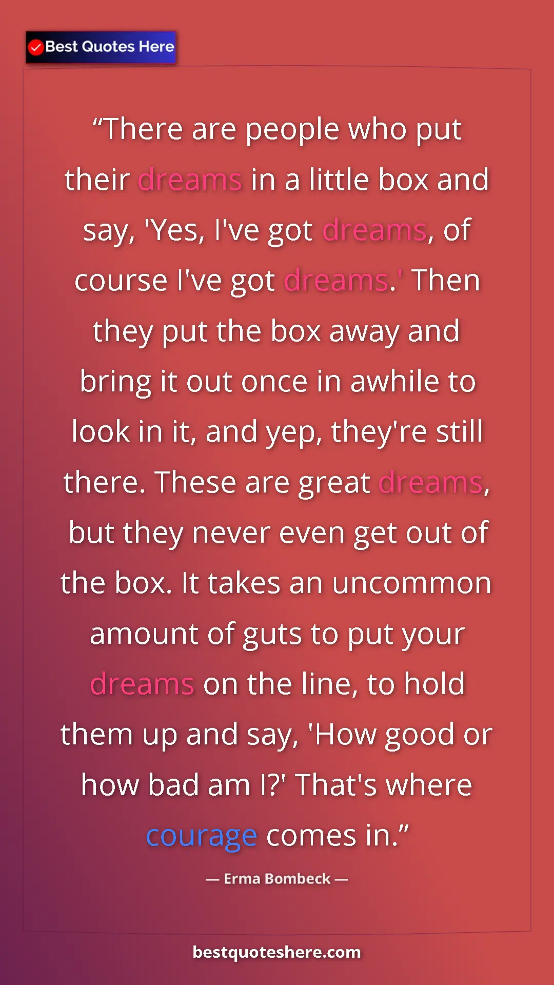 Pinterest quote poster by Erma Bombeck: "There are people who put their dreams in a little box and..."