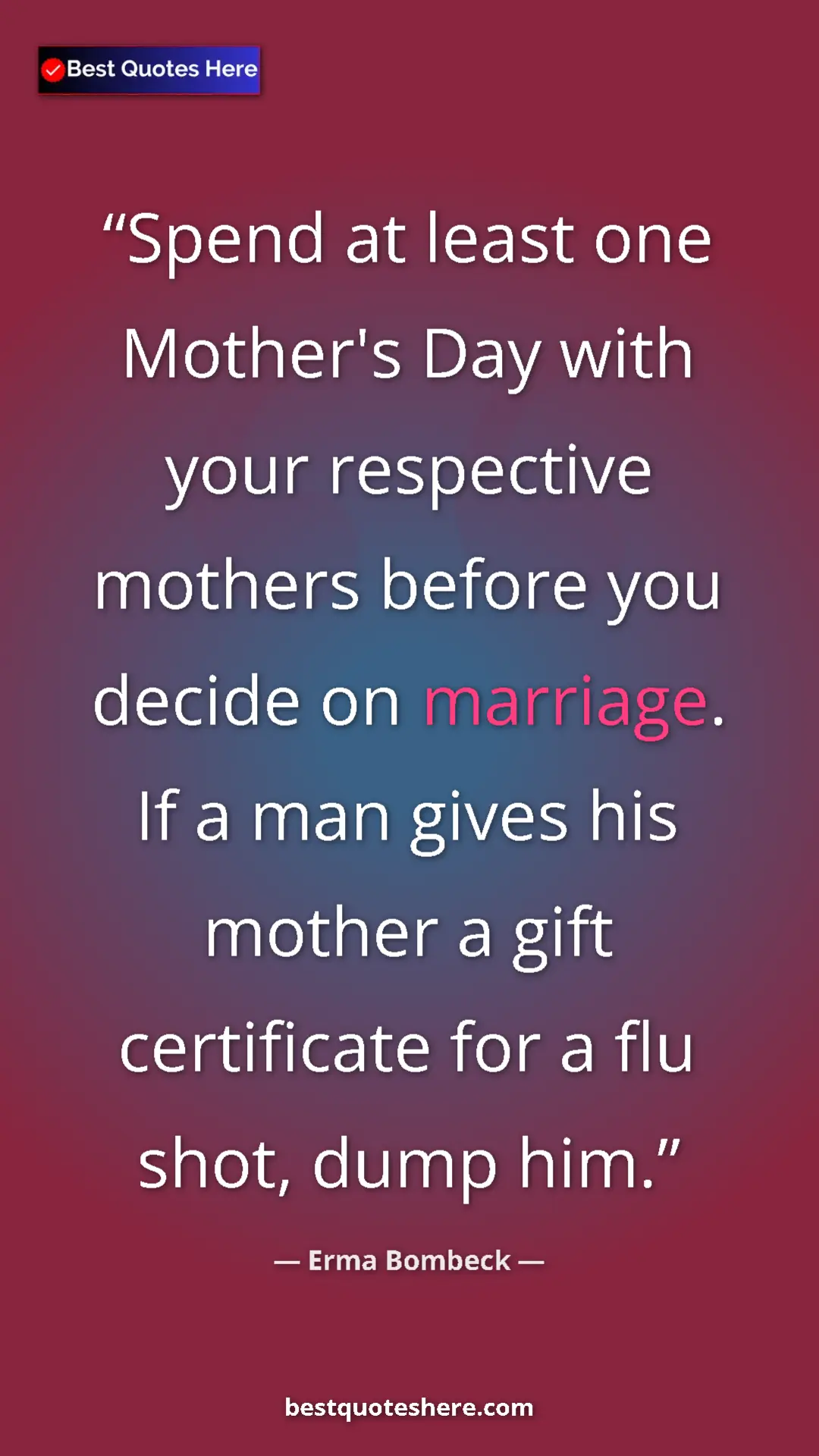 Pinterest quote poster by Erma Bombeck: "Spend at least one Mother's Day with your respective..."