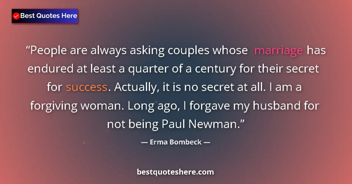 Image for the quote by Erma Bombeck: People are always asking couples whose marriage has endured at least a quarter of a century for thei...