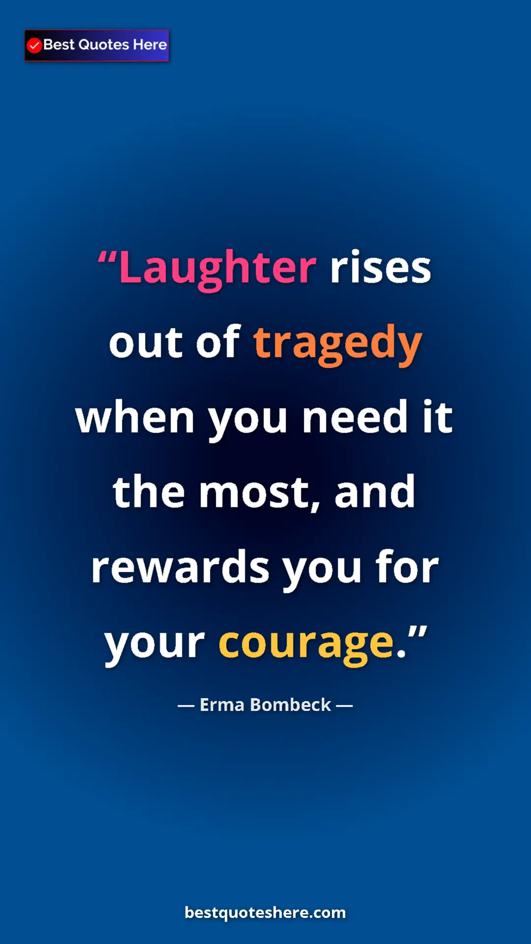 Pinterest quote poster by Erma Bombeck: "Laughter rises out of tragedy when you need it the most,..."