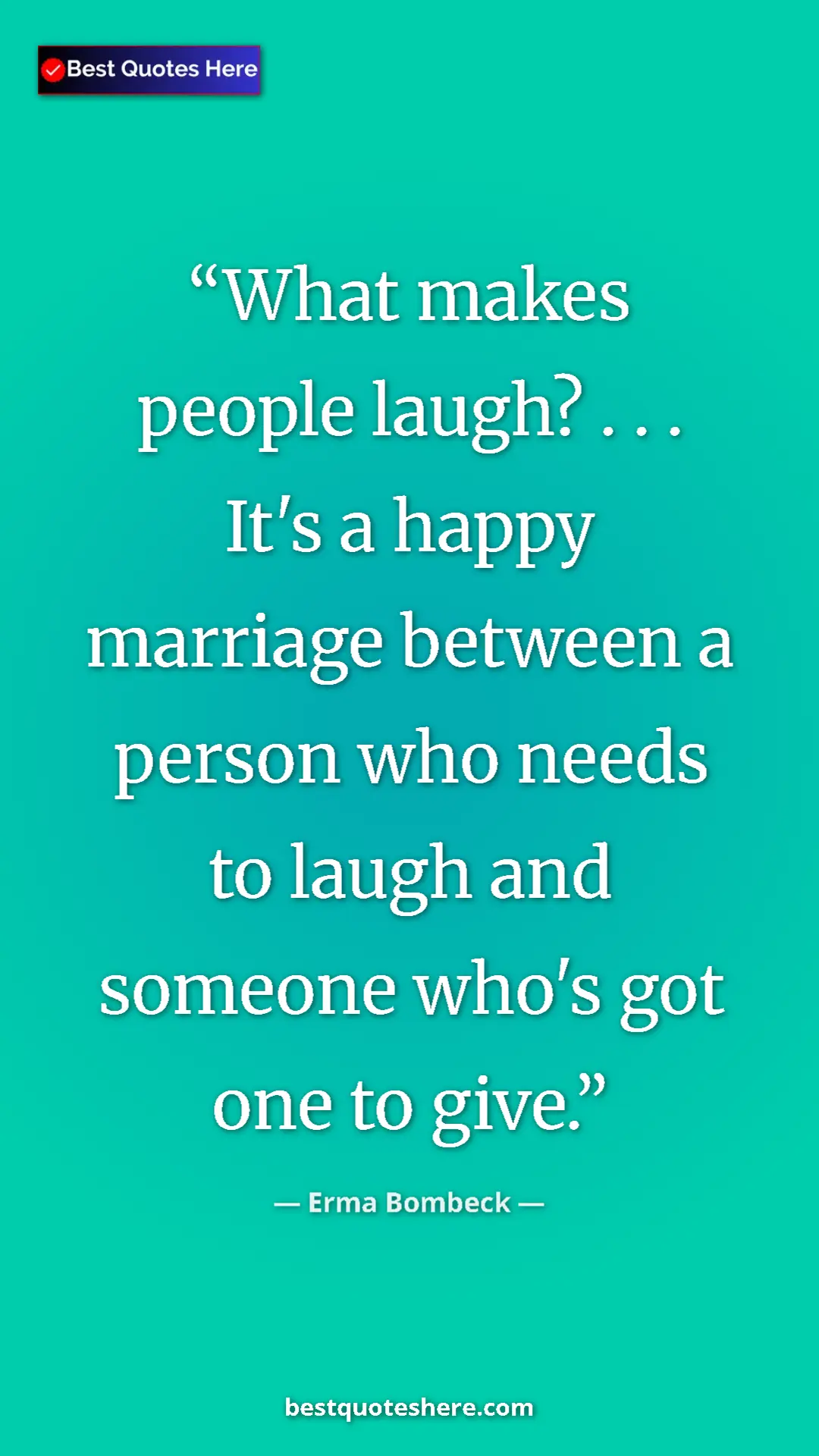 Pinterest quote poster by Erma Bombeck: "What makes people laugh? . . . It's a happy marriage..."