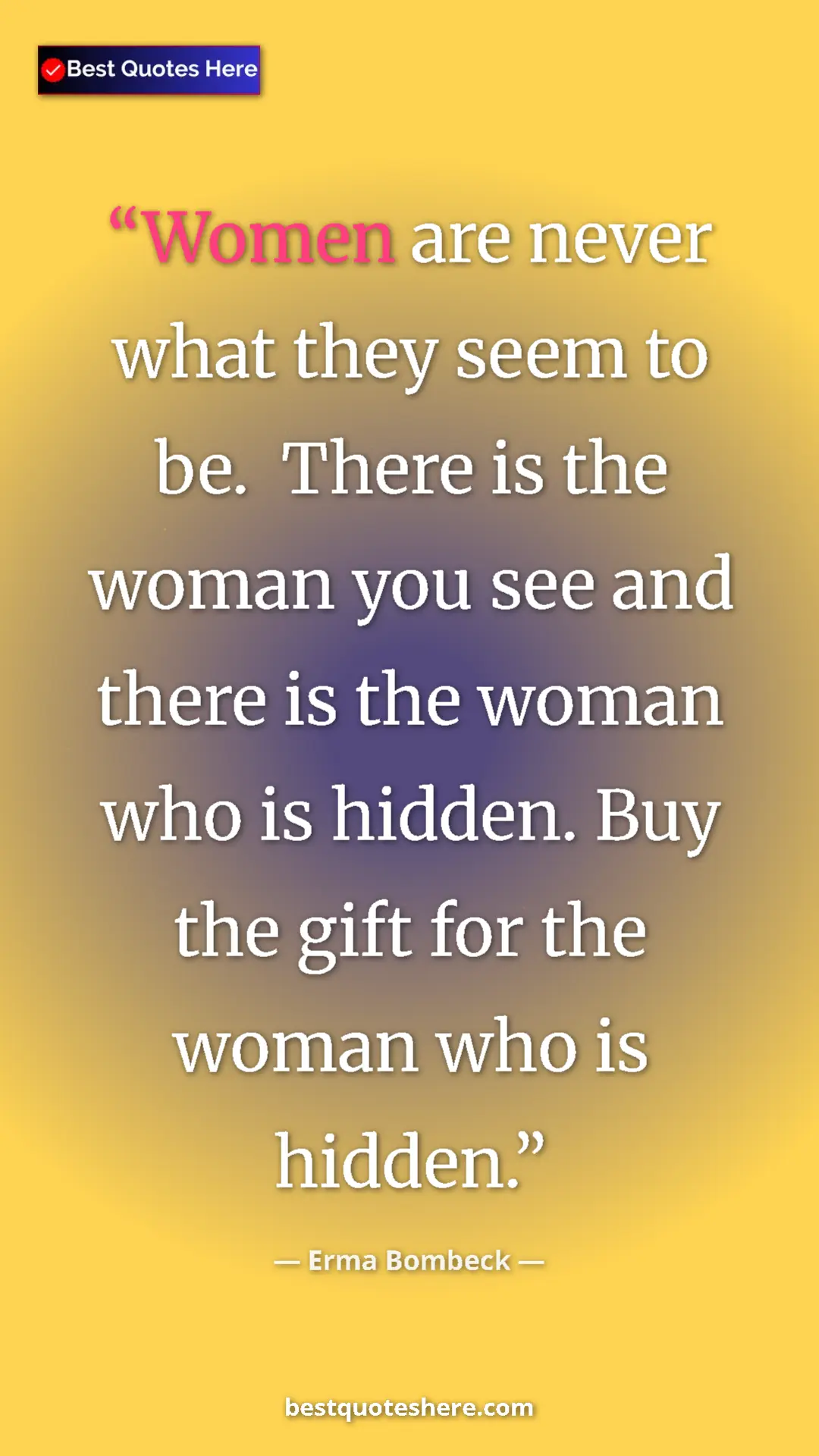 Pinterest quote poster by Erma Bombeck: "Women are never what they seem to be.  There is the woman..."