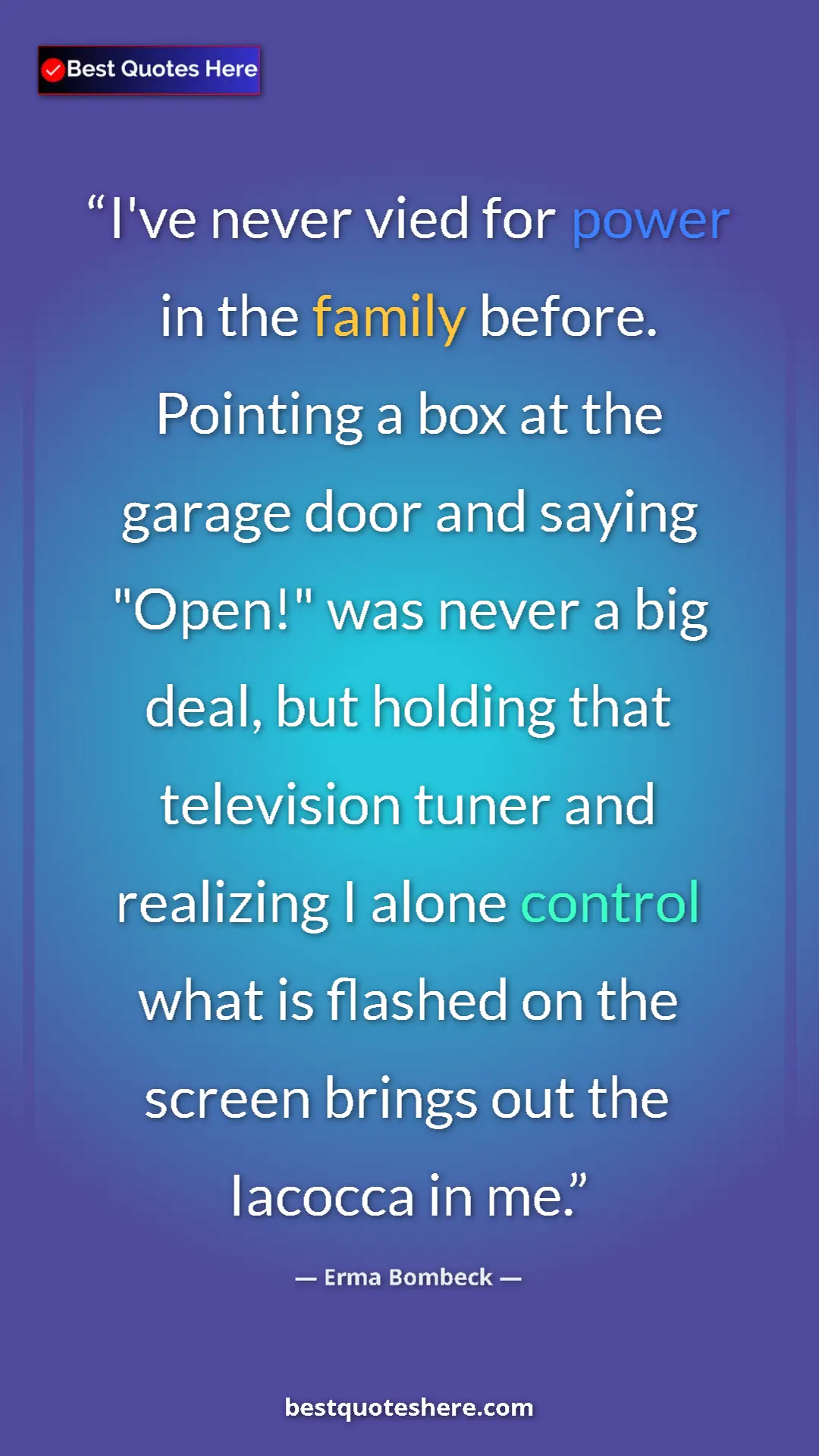 Erma Bombeck Quote Card: "I've never vied for power in the family before. Pointing a..." Pinterest quote poster by Erma Bombeck: "I've never vied for power in the family before. Pointing a..."
