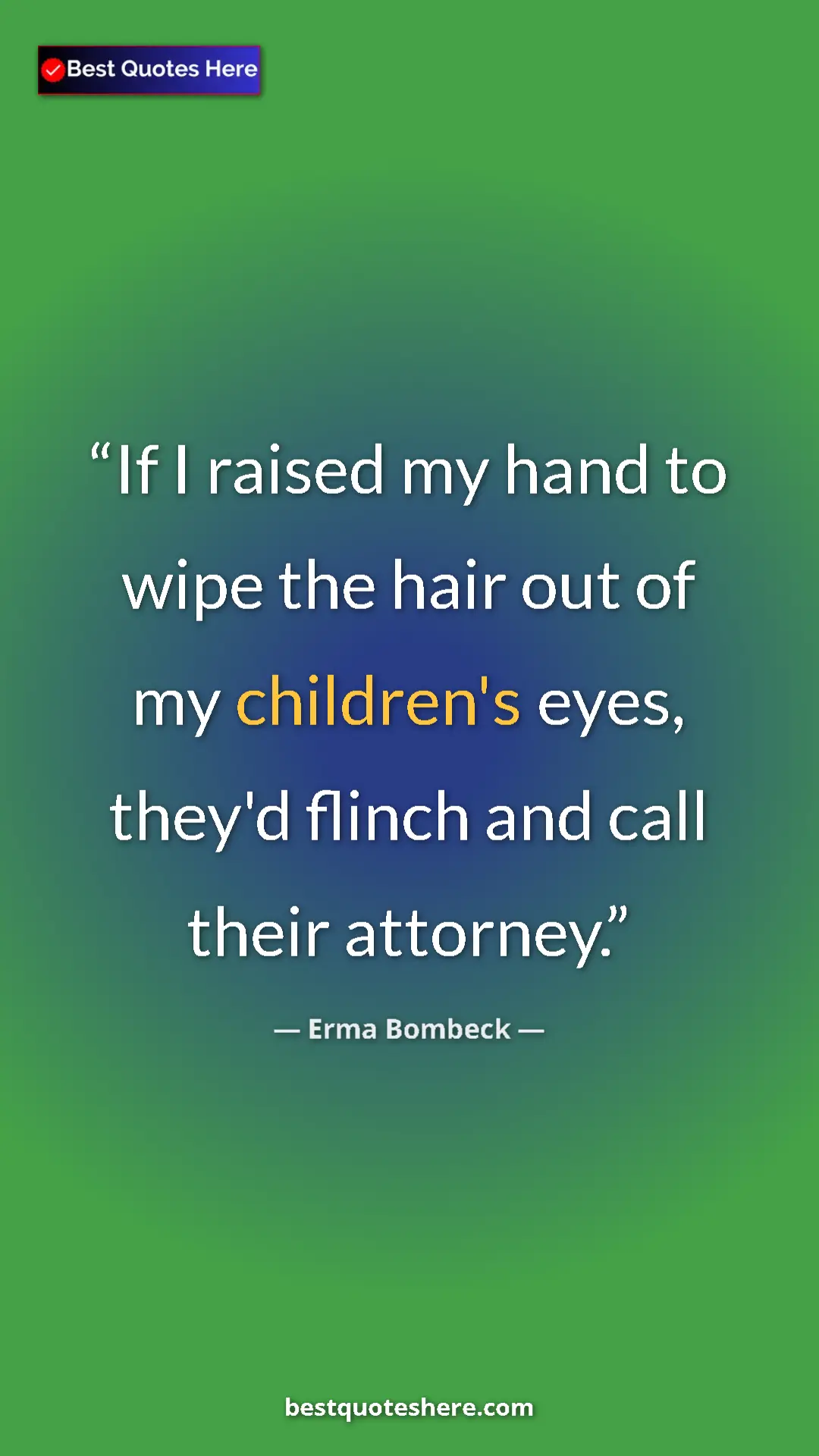 Erma Bombeck Quote Card: "If I raised my hand to wipe the hair out of my children's..." Pinterest quote poster by Erma Bombeck: "If I raised my hand to wipe the hair out of my children's..."
