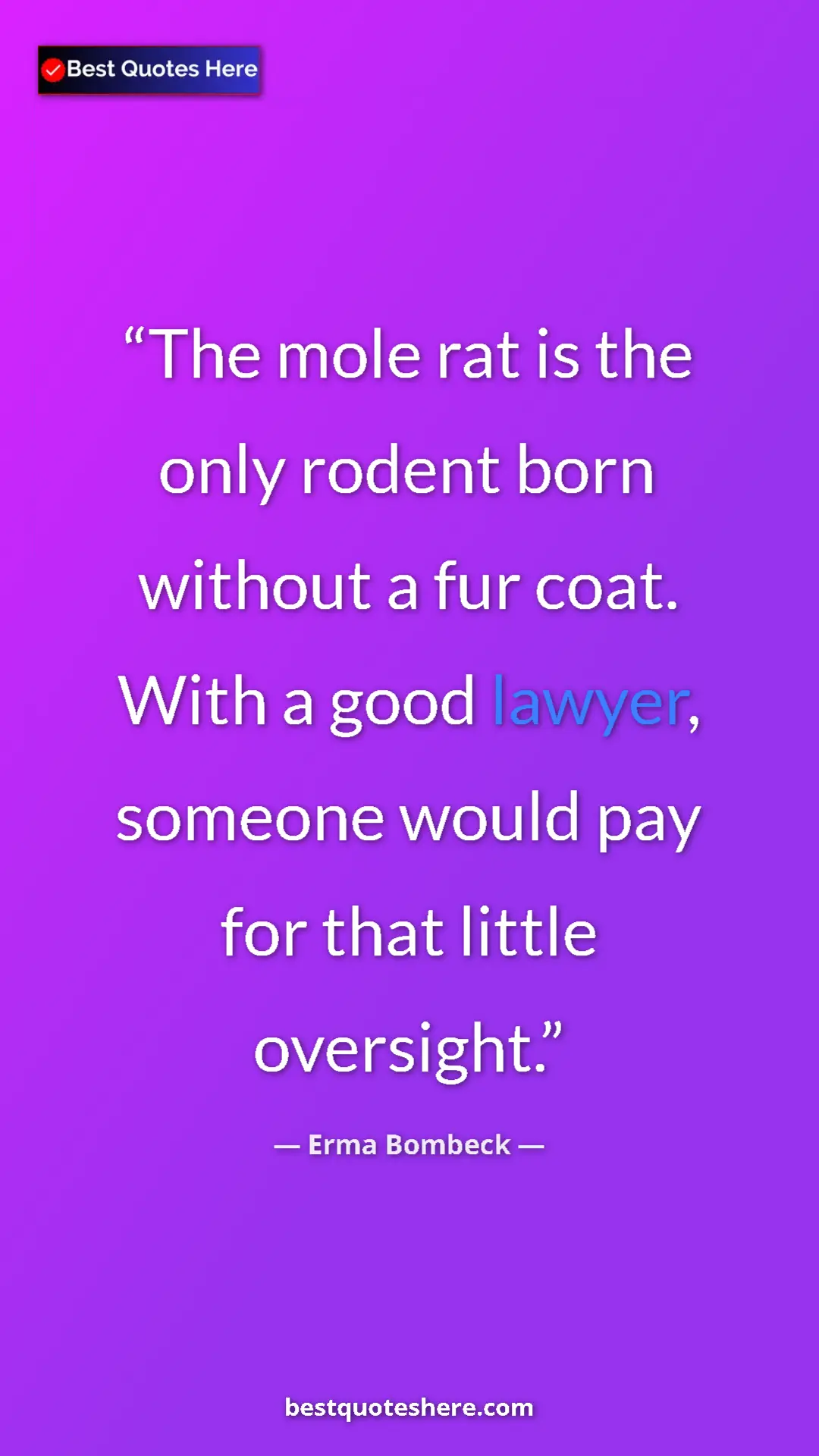 Erma Bombeck Quote Card: "The mole rat is the only rodent born without a fur coat...." Pinterest quote poster by Erma Bombeck: "The mole rat is the only rodent born without a fur coat...."