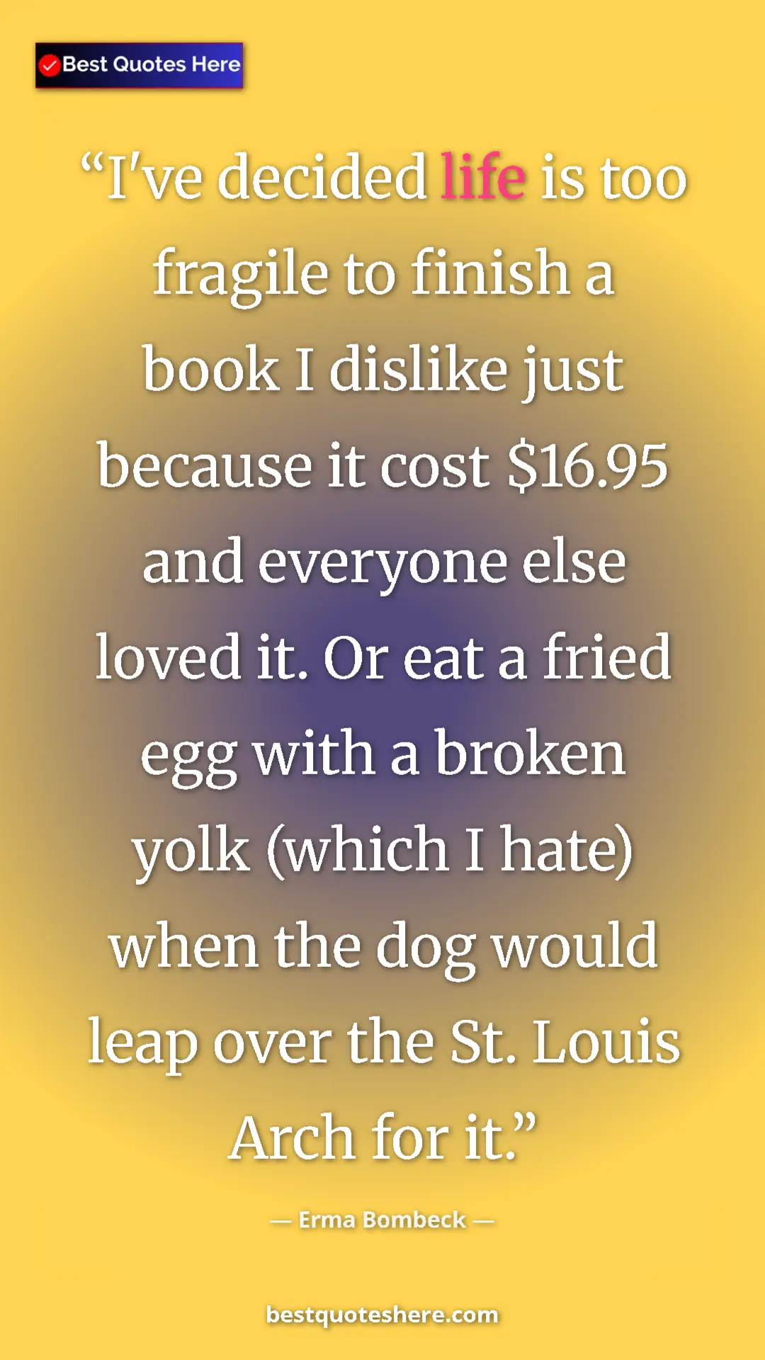 Pinterest quote poster by Erma Bombeck: "I've decided life is too fragile to finish a book I dislike..."