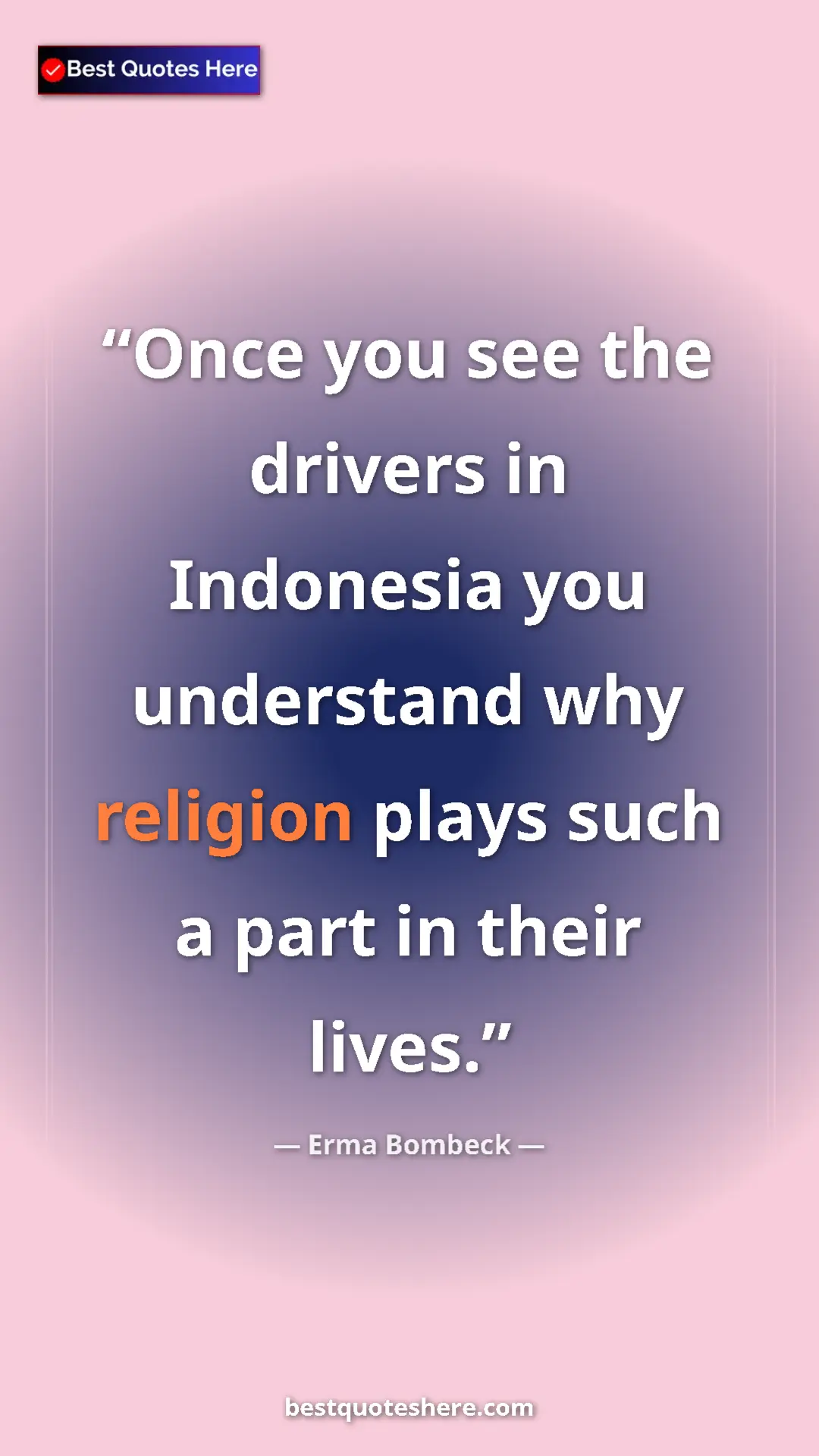 Pinterest quote poster by Erma Bombeck: "Once you see the drivers in Indonesia you understand why..."