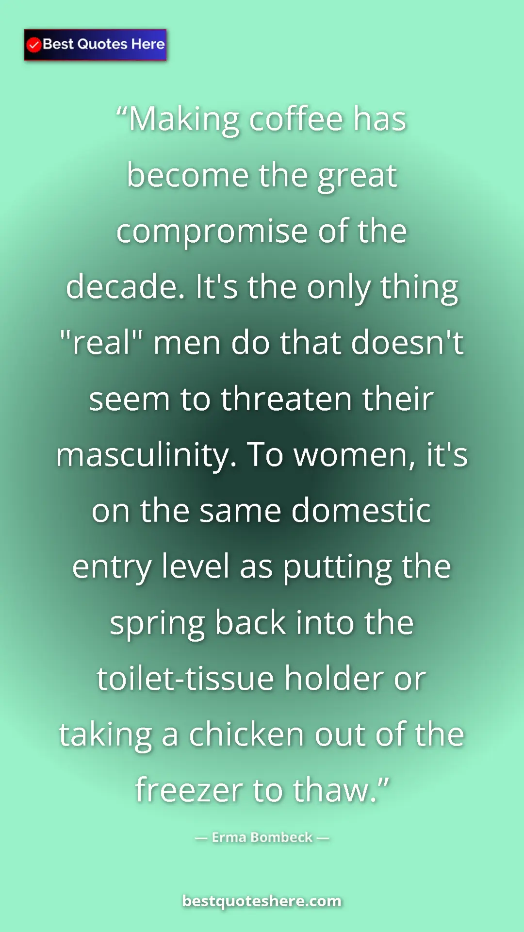 Erma Bombeck Quote Card: "Making coffee has become the great compromise of the..." Pinterest quote poster by Erma Bombeck: "Making coffee has become the great compromise of the..."