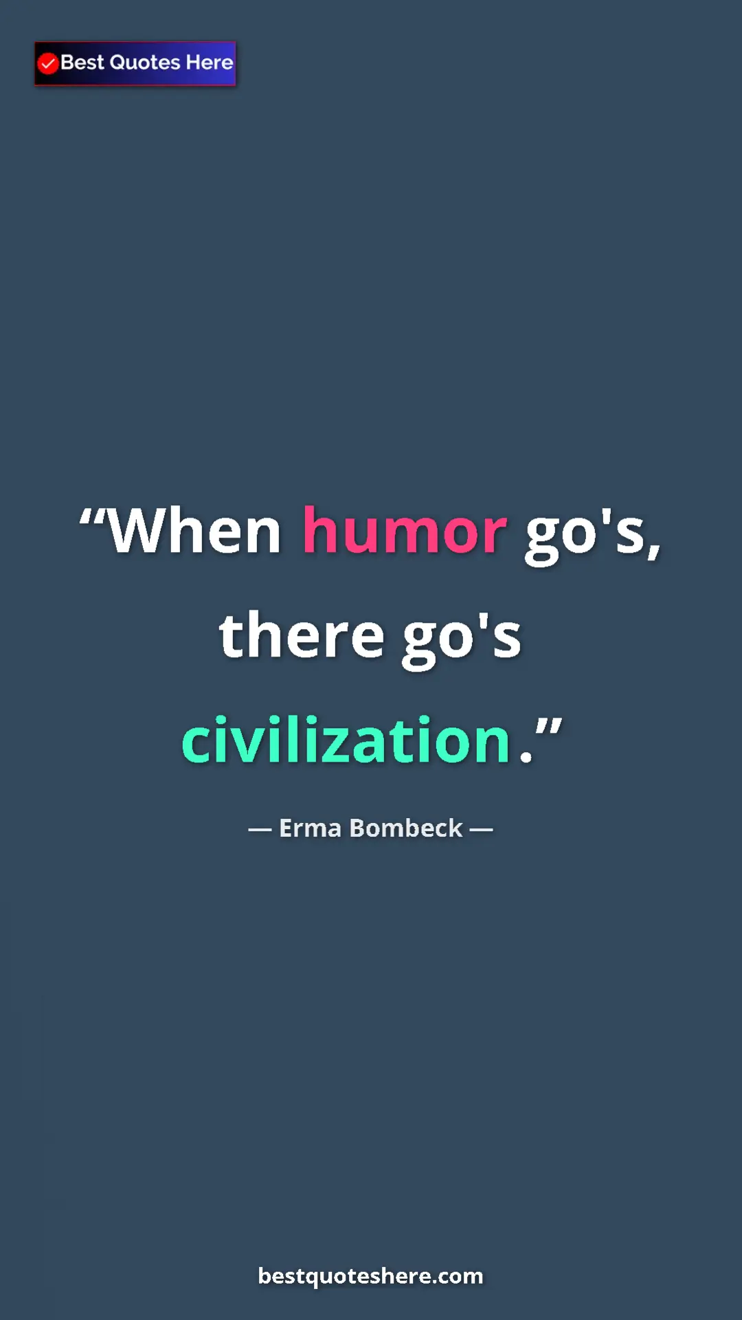 Pinterest quote poster by Erma Bombeck: "When humor go's, there go's civilization."