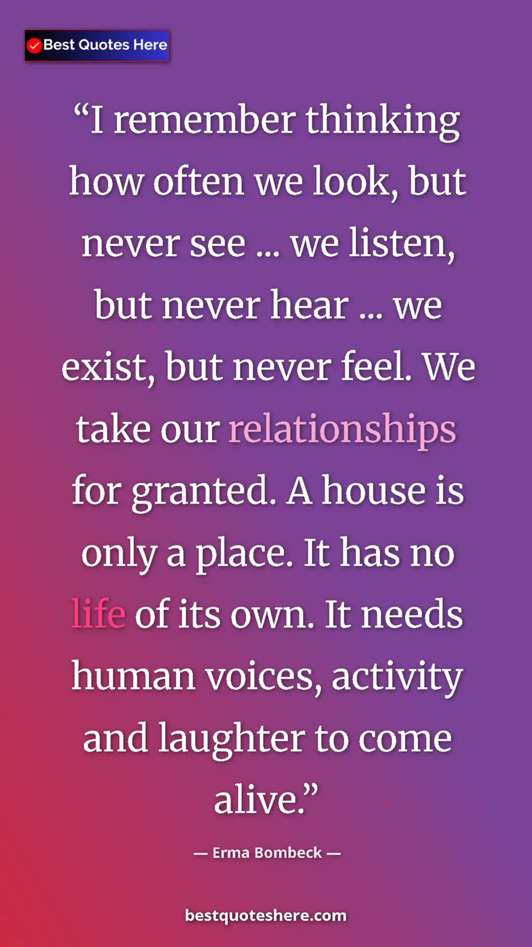 Erma Bombeck Quote Card: "I remember thinking how often we look, but never see ... we..." Pinterest quote poster by Erma Bombeck: "I remember thinking how often we look, but never see ... we..."