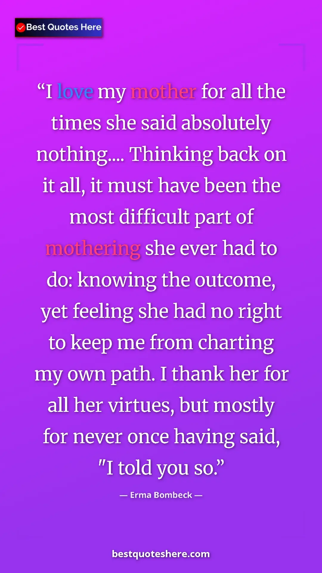 Erma Bombeck Quote Card: "I love my mother for all the times she said absolutely..." Pinterest quote poster by Erma Bombeck: "I love my mother for all the times she said absolutely..."