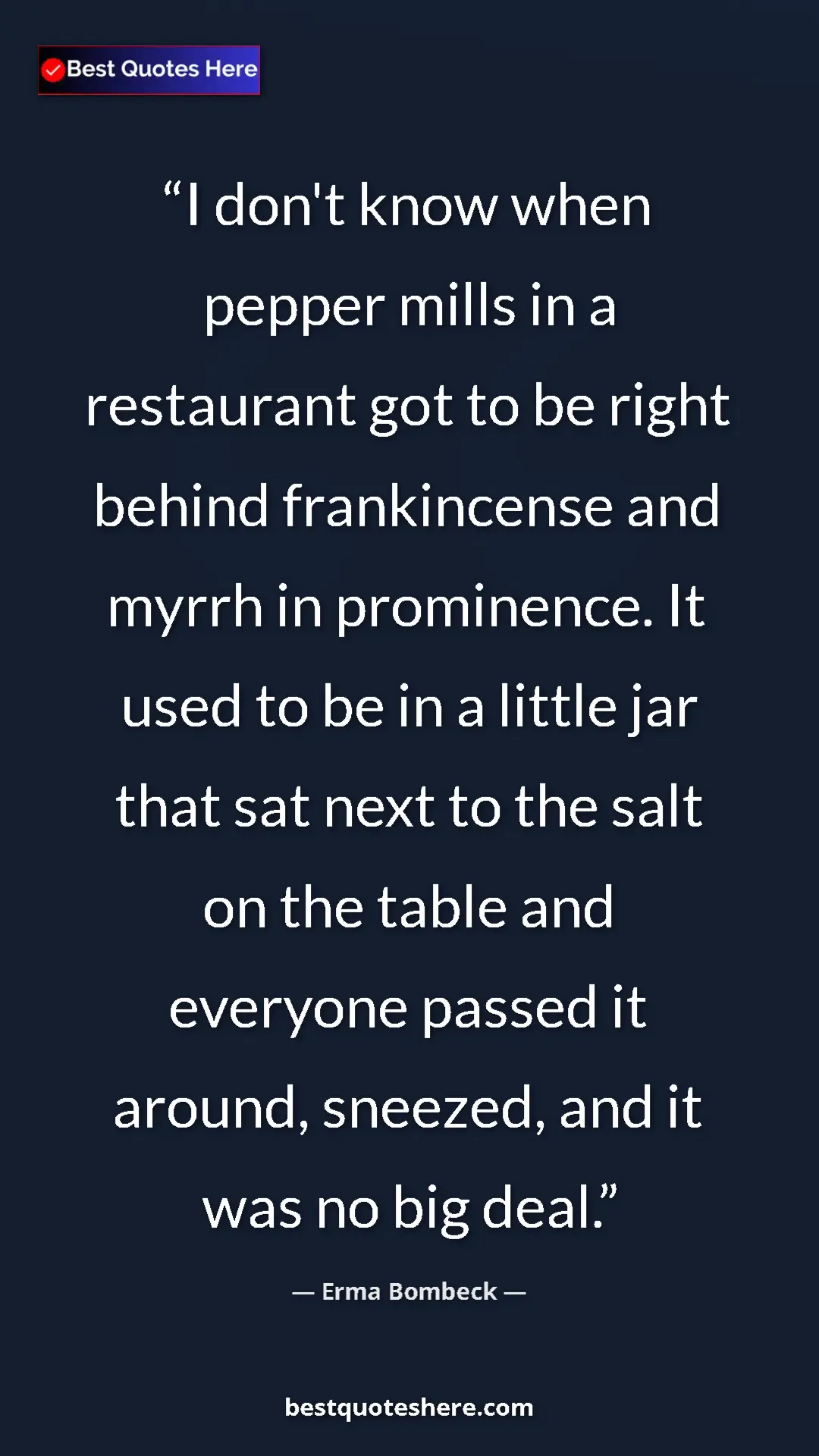 Pinterest quote poster by Erma Bombeck: "I don't know when pepper mills in a restaurant got to be..."