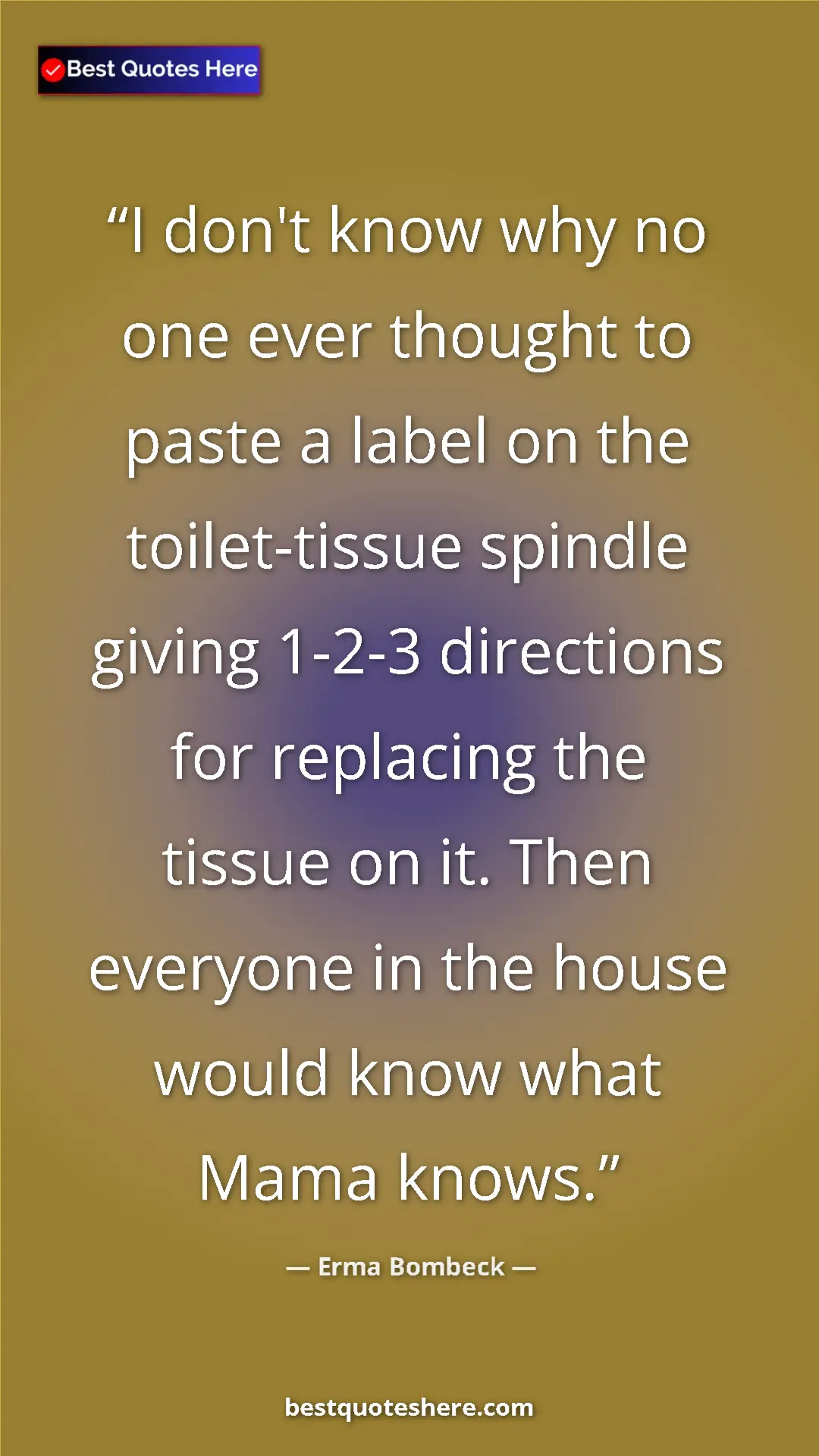Pinterest quote poster by Erma Bombeck: "I don't know why no one ever thought to paste a label on..."
