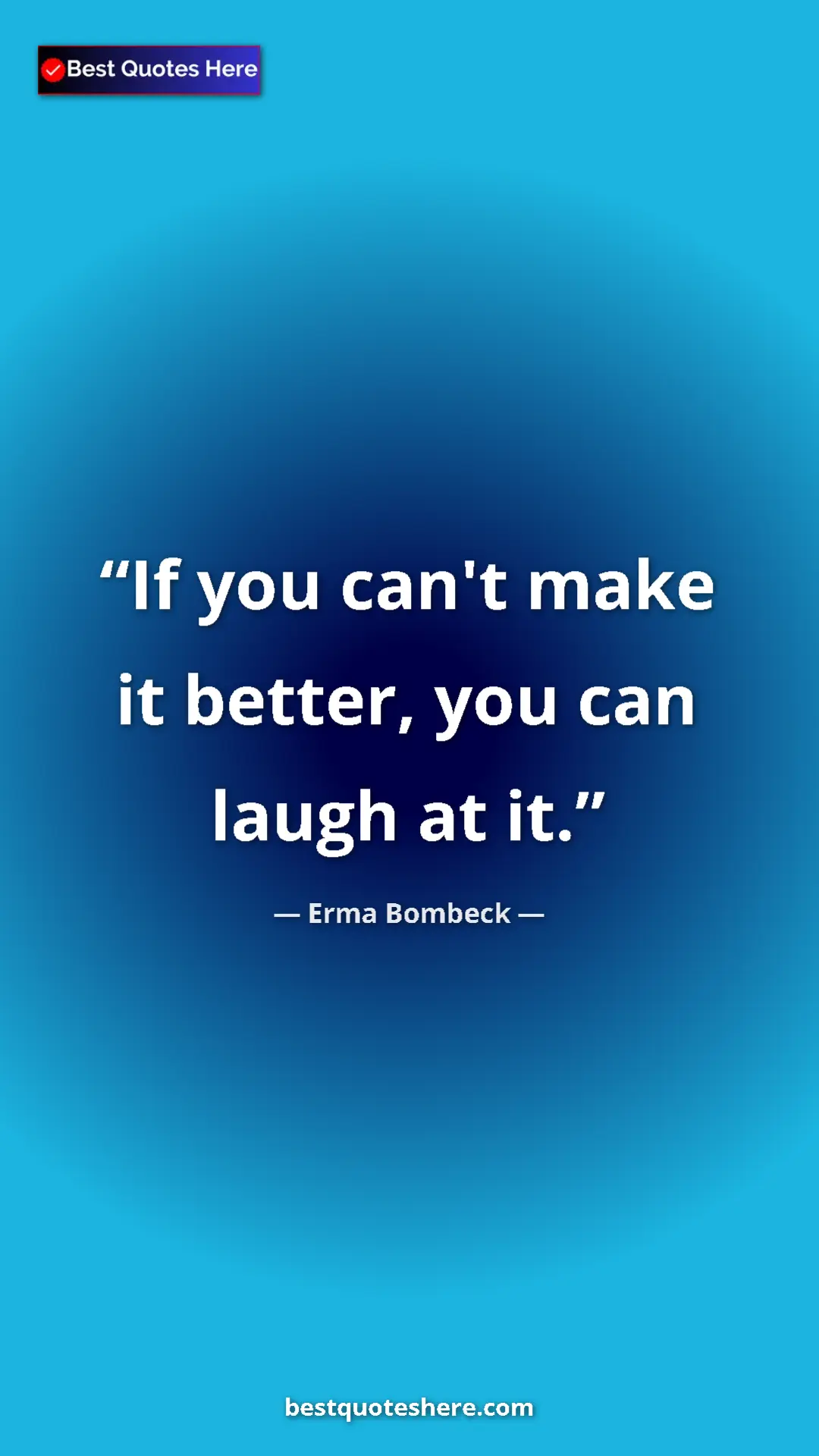 Pinterest quote poster by Erma Bombeck: "If you can't make it better, you can laugh at it."