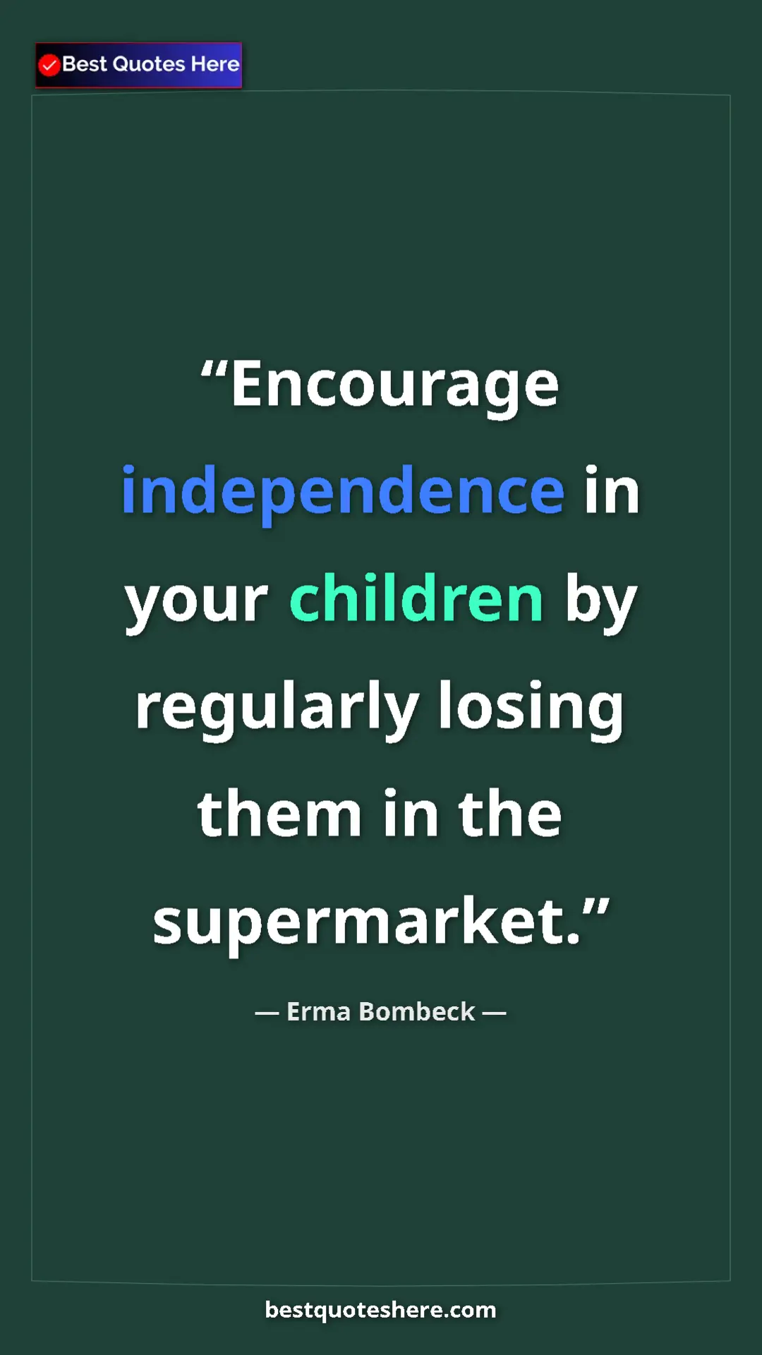 Pinterest quote poster by Erma Bombeck: "Encourage independence in your children by regularly losing..."