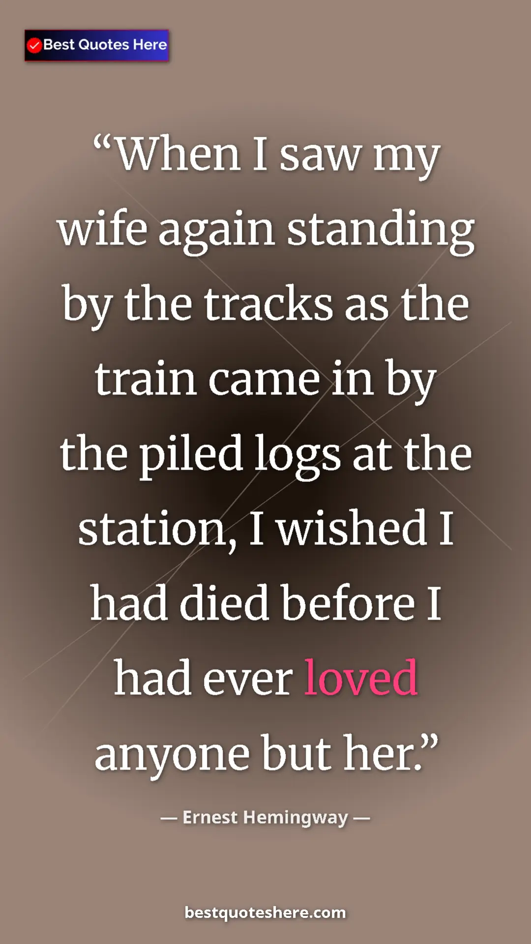 Ernest Hemingway Quote Card: "When I saw my wife again standing by the tracks as the..." Pinterest quote poster by Ernest Hemingway: "When I saw my wife again standing by the tracks as the..."
