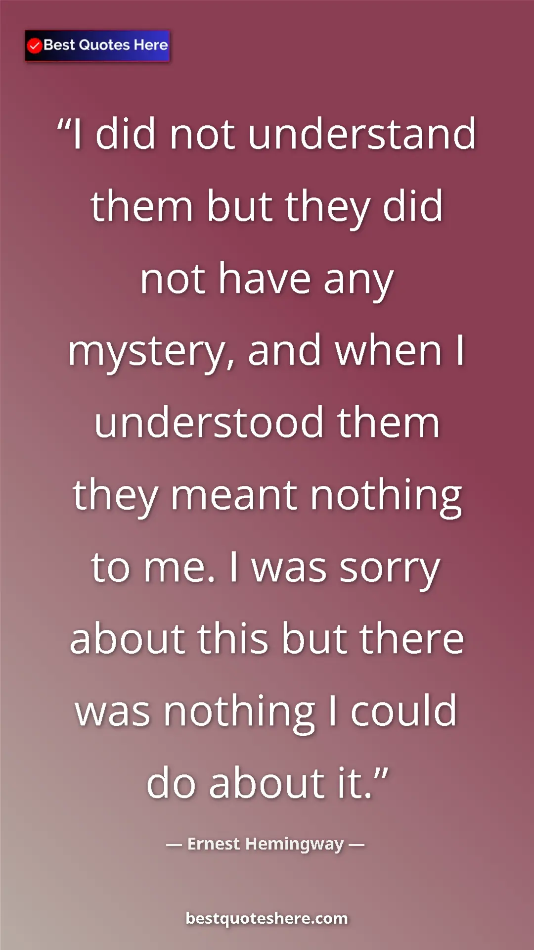 Ernest Hemingway Quote Card: "I did not understand them but they did not have any..." Pinterest quote poster by Ernest Hemingway: "I did not understand them but they did not have any..."