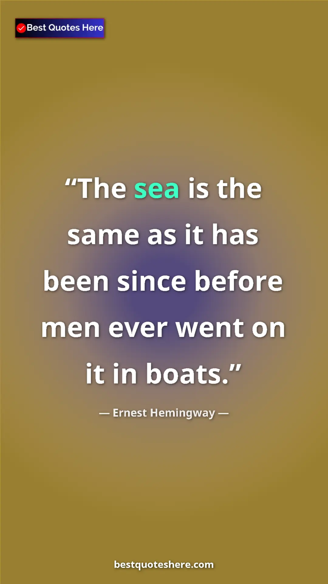 Ernest Hemingway Quote Card: "The sea is the same as it has been since before men ever wen" Pinterest quote poster by Ernest Hemingway: "The sea is the same as it has been since before men ever wen"