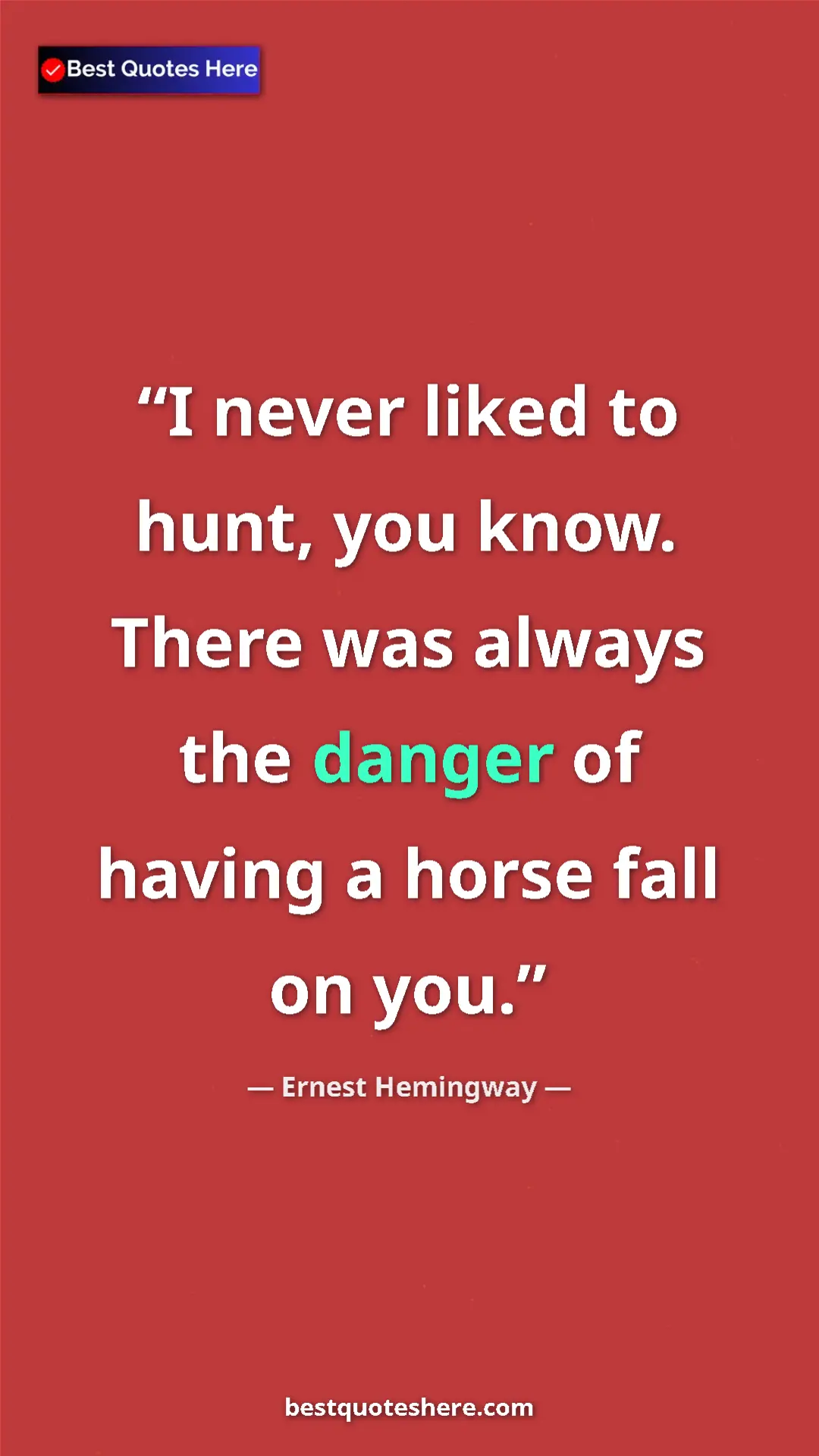 Ernest Hemingway Quote Card: "I never liked to hunt, you know. There was always the..." Pinterest quote poster by Ernest Hemingway: "I never liked to hunt, you know. There was always the..."