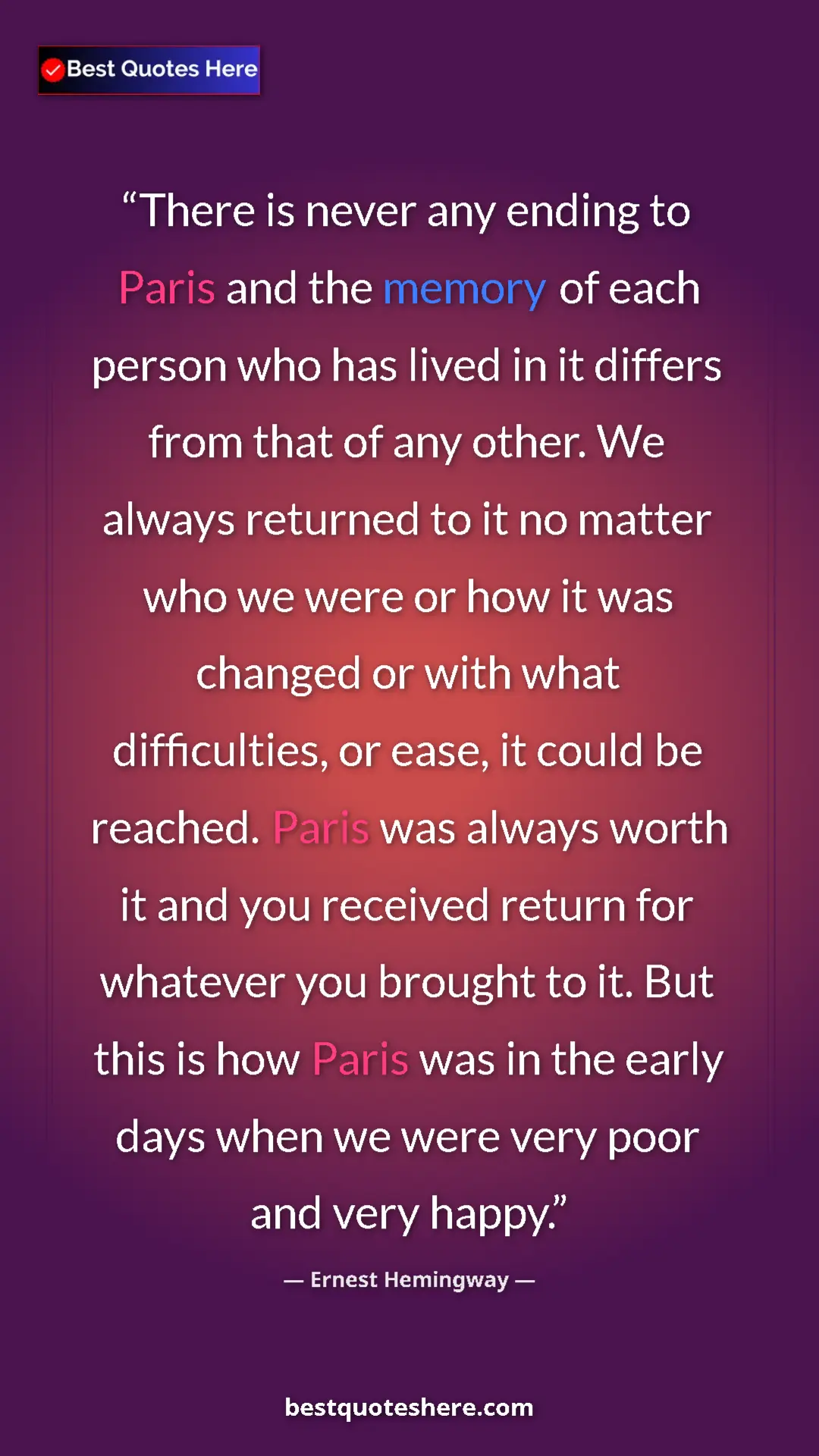 Ernest Hemingway Quote Card: "There is never any ending to Paris and the memory of each..." Pinterest quote poster by Ernest Hemingway: "There is never any ending to Paris and the memory of each..."