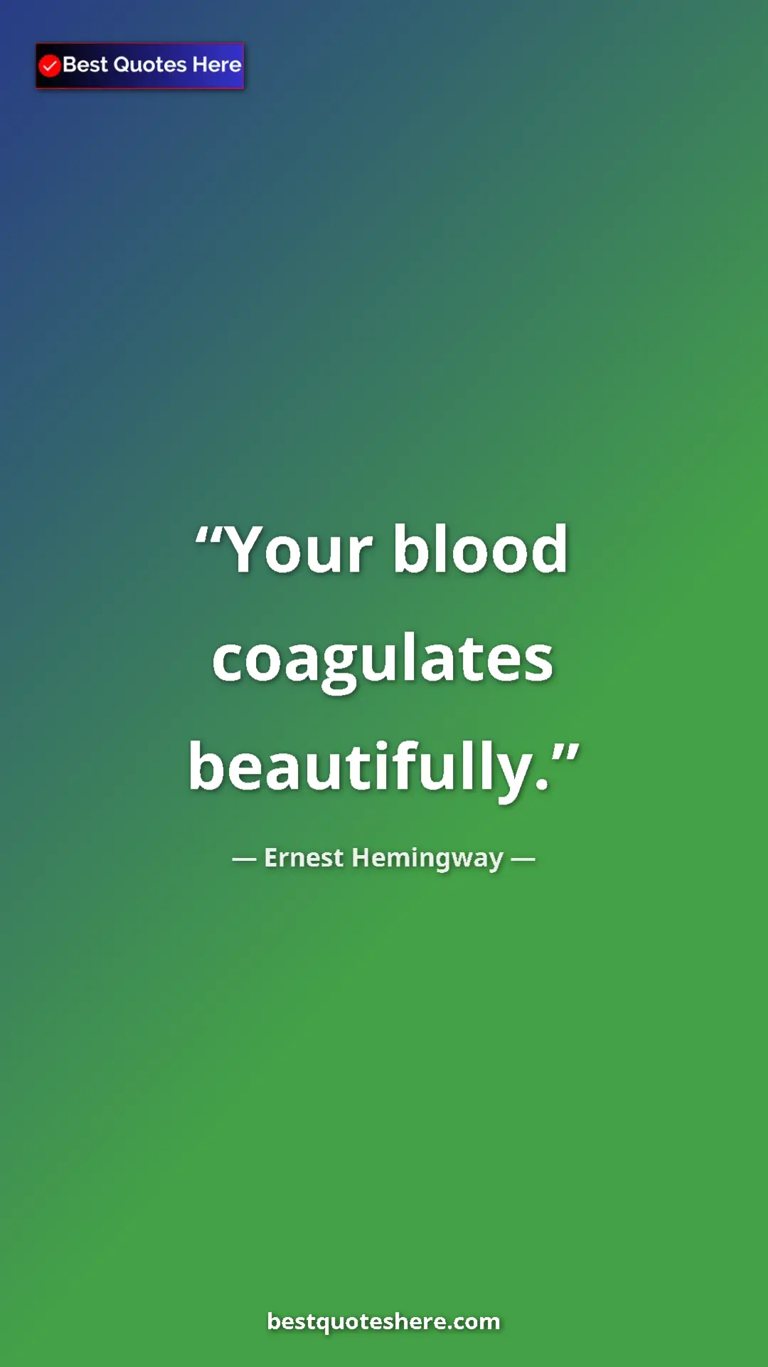 Ernest Hemingway Quote Card: "Your blood coagulates beautifully." Pinterest quote poster by Ernest Hemingway: "Your blood coagulates beautifully."